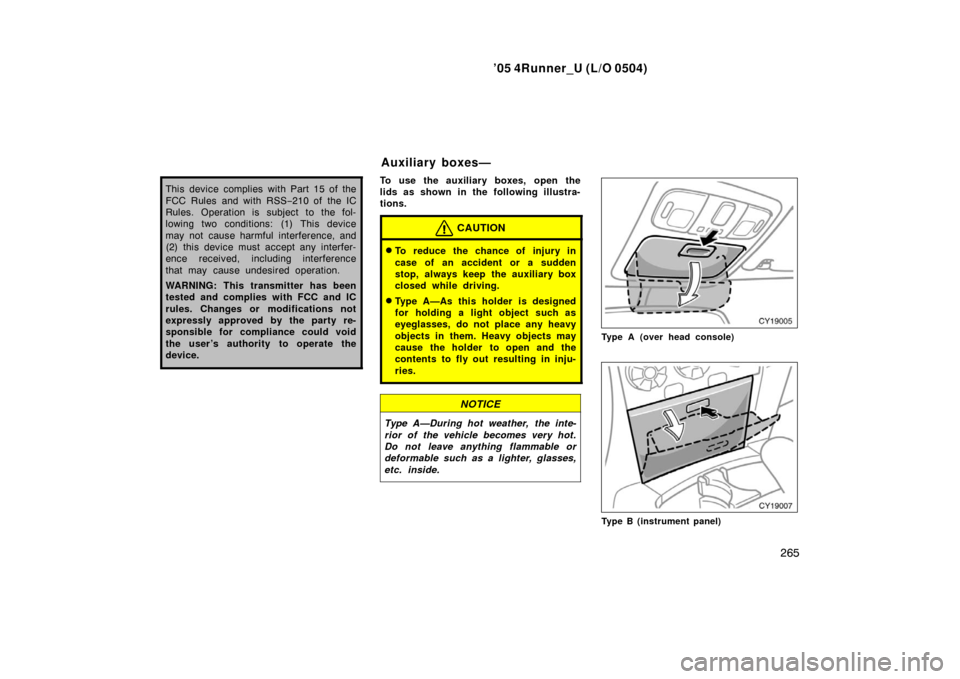 TOYOTA 4RUNNER 2005 N210 / 4.G Service Manual ’05 4Runner_U (L/O 0504)
265
This device complies with Part 15 of the
FCC Rules and with RSS −210 of  the IC
Rules. Operation is subject to the fol-
lowing two conditions: (1) This device
may not 