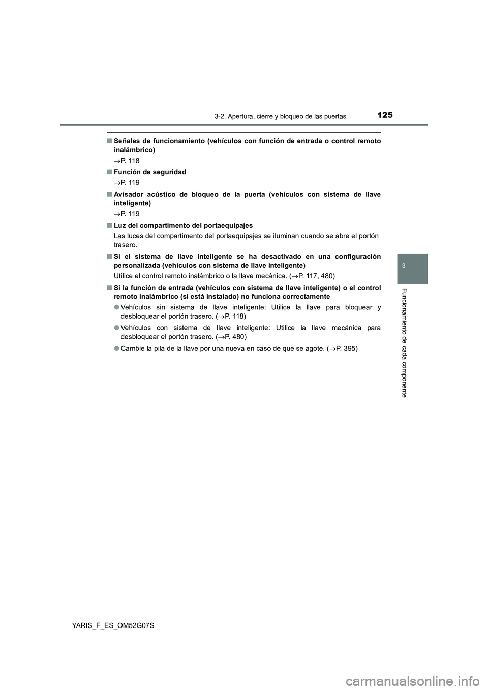 TOYOTA YARIS 2016 Manual del propietario (in Spanish) 1253-2. Apertura, cierre y bloqueo de las puertas
3
Funcionamiento de cada componente
YARIS_F_ES_OM52G07S
■Señales de funcionamiento (vehículos con función de entrada o control remoto
inalámbri TOYOTA YARIS 2016 Manual del propietario (in Spanish) 1253-2. Apertura, cierre y bloqueo de las puertas
3
Funcionamiento de cada componente
YARIS_F_ES_OM52G07S
■Señales de funcionamiento (vehículos con función de entrada o control remoto
inalámbri