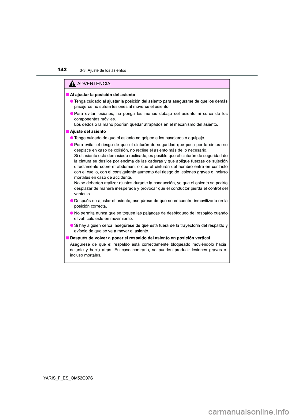 TOYOTA YARIS 2016 Manual del propietario (in Spanish) 1423-3. Ajuste de los asientos
YARIS_F_ES_OM52G07S
ADVERTENCIA
■Al ajustar la posición del asiento
● Tenga cuidado al ajustar la posición del asiento para asegurarse de que los demás
pasajero TOYOTA YARIS 2016 Manual del propietario (in Spanish) 1423-3. Ajuste de los asientos
YARIS_F_ES_OM52G07S
ADVERTENCIA
■Al ajustar la posición del asiento
● Tenga cuidado al ajustar la posición del asiento para asegurarse de que los demás
pasajero
