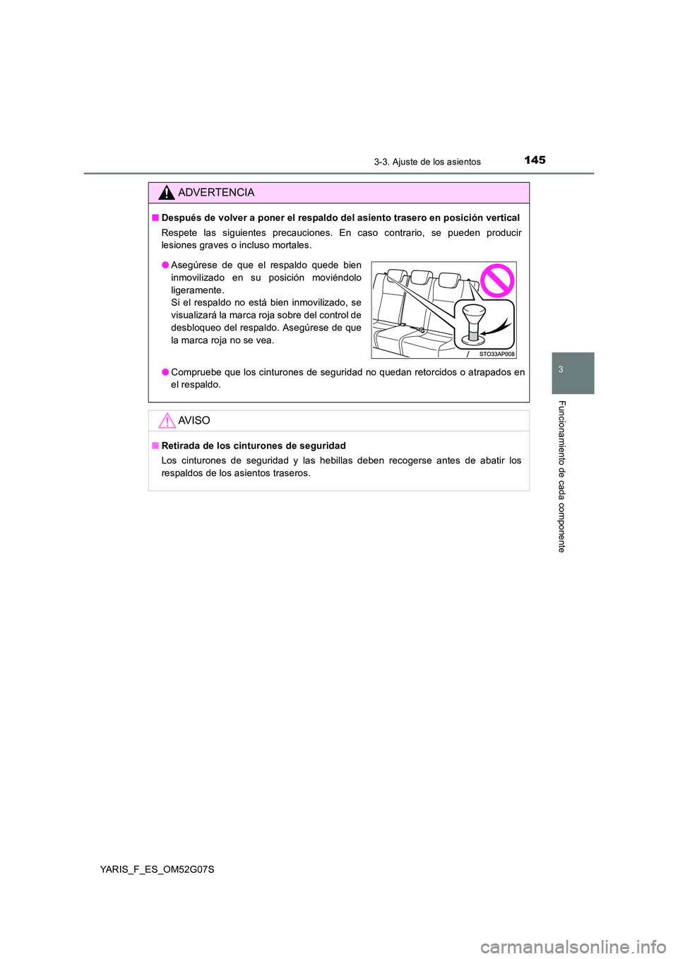 TOYOTA YARIS 2016 Manual del propietario (in Spanish) 1453-3. Ajuste de los asientos
3
Funcionamiento de cada componente
YARIS_F_ES_OM52G07S
ADVERTENCIA
■Después de volver a poner el respaldo del asiento trasero en posición vertical
Respete las sigu TOYOTA YARIS 2016 Manual del propietario (in Spanish) 1453-3. Ajuste de los asientos
3
Funcionamiento de cada componente
YARIS_F_ES_OM52G07S
ADVERTENCIA
■Después de volver a poner el respaldo del asiento trasero en posición vertical
Respete las sigu