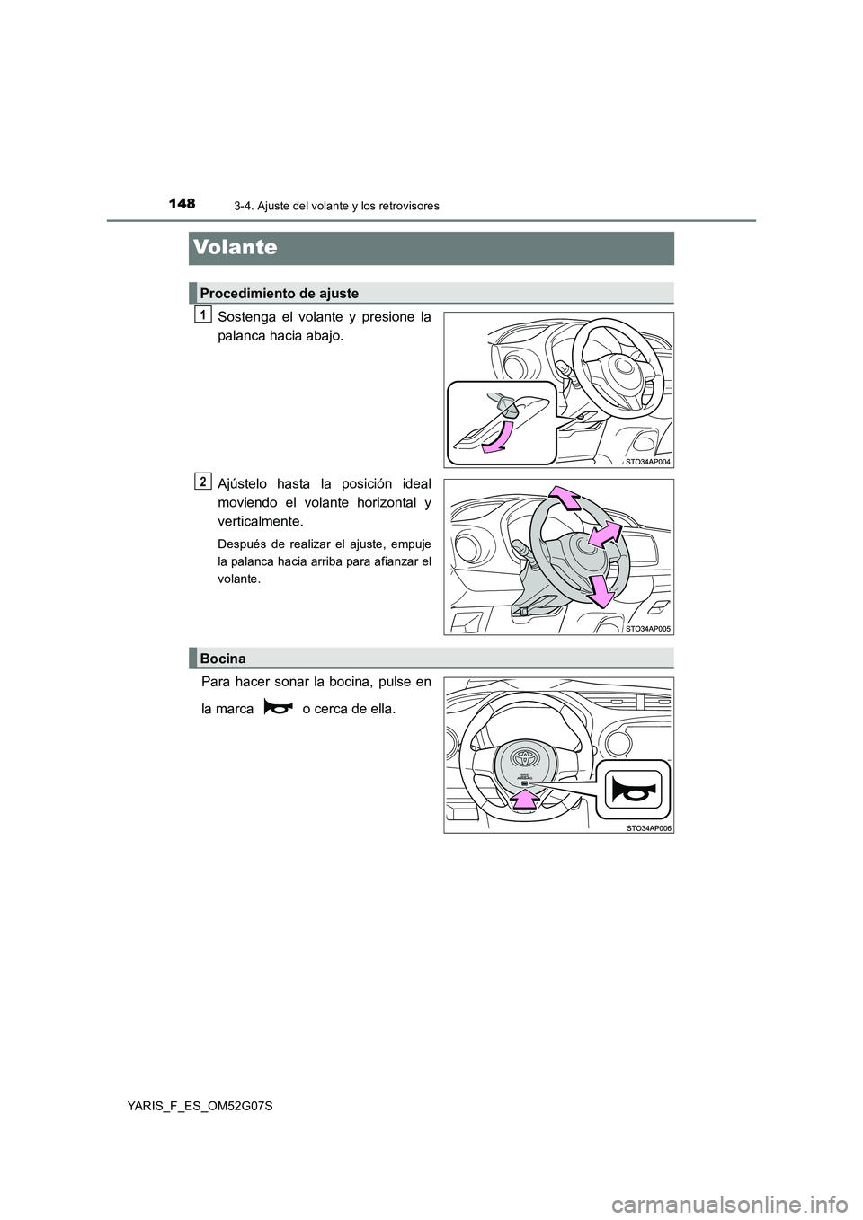 TOYOTA YARIS 2016 Manual del propietario (in Spanish) 1483-4. Ajuste del volante y los retrovisores
YARIS_F_ES_OM52G07S
Volante
Sostenga el volante y presione la
palanca hacia abajo.
Ajústelo hasta la posición ideal
moviendo el volante horizontal y TOYOTA YARIS 2016 Manual del propietario (in Spanish) 1483-4. Ajuste del volante y los retrovisores
YARIS_F_ES_OM52G07S
Volante
Sostenga el volante y presione la
palanca hacia abajo.
Ajústelo hasta la posición ideal
moviendo el volante horizontal y