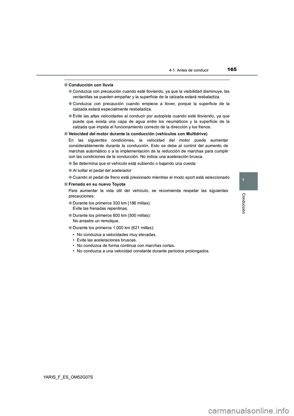 TOYOTA YARIS 2016 Manual del propietario (in Spanish) 1654-1. Antes de conducir
4
Conducción
YARIS_F_ES_OM52G07S
■Conducción con lluvia
● Conduzca con precaución cuando esté lloviendo, ya que la visibilidad disminuye, las
ventanillas se pueden TOYOTA YARIS 2016 Manual del propietario (in Spanish) 1654-1. Antes de conducir
4
Conducción
YARIS_F_ES_OM52G07S
■Conducción con lluvia
● Conduzca con precaución cuando esté lloviendo, ya que la visibilidad disminuye, las
ventanillas se pueden