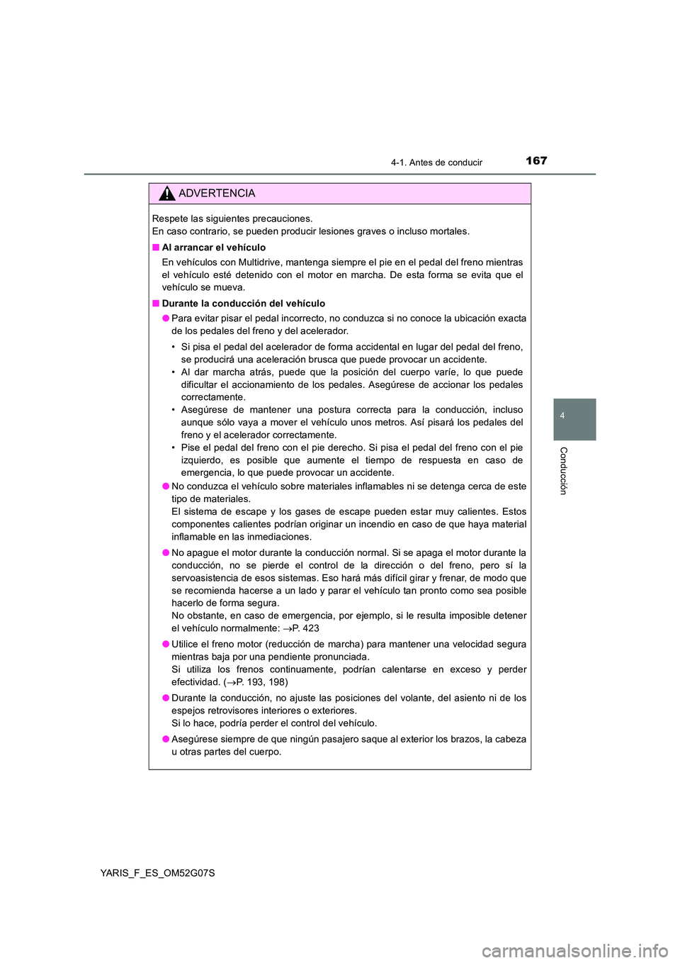 TOYOTA YARIS 2016 Manual del propietario (in Spanish) 1674-1. Antes de conducir
4
Conducción
YARIS_F_ES_OM52G07S
ADVERTENCIA
Respete las siguientes precauciones.
En caso contrario, se pueden producir lesiones graves o incluso mortales.
■ Al arranca TOYOTA YARIS 2016 Manual del propietario (in Spanish) 1674-1. Antes de conducir
4
Conducción
YARIS_F_ES_OM52G07S
ADVERTENCIA
Respete las siguientes precauciones.
En caso contrario, se pueden producir lesiones graves o incluso mortales.
■ Al arranca