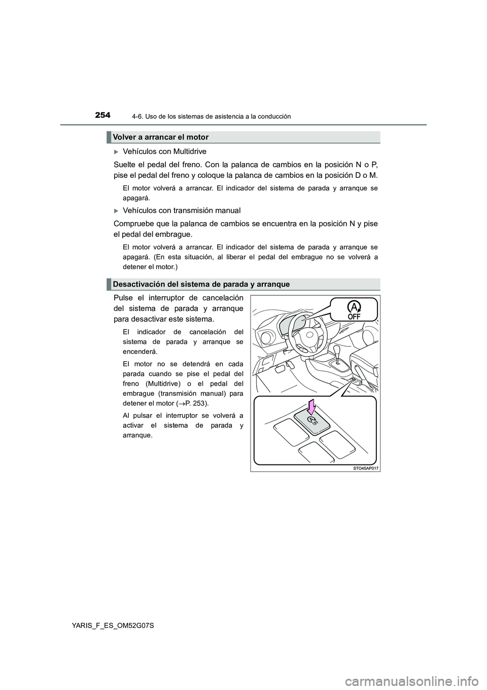 TOYOTA YARIS 2016 Manual del propietario (in Spanish) 2544-6. Uso de los sistemas de asistencia a la conducción
YARIS_F_ES_OM52G07S
Vehículos con Multidrive
Suelte el pedal del freno. Con la palanca de cambios en la posición N o P,
pise el pedal TOYOTA YARIS 2016 Manual del propietario (in Spanish) 2544-6. Uso de los sistemas de asistencia a la conducción
YARIS_F_ES_OM52G07S
Vehículos con Multidrive
Suelte el pedal del freno. Con la palanca de cambios en la posición N o P,
pise el pedal