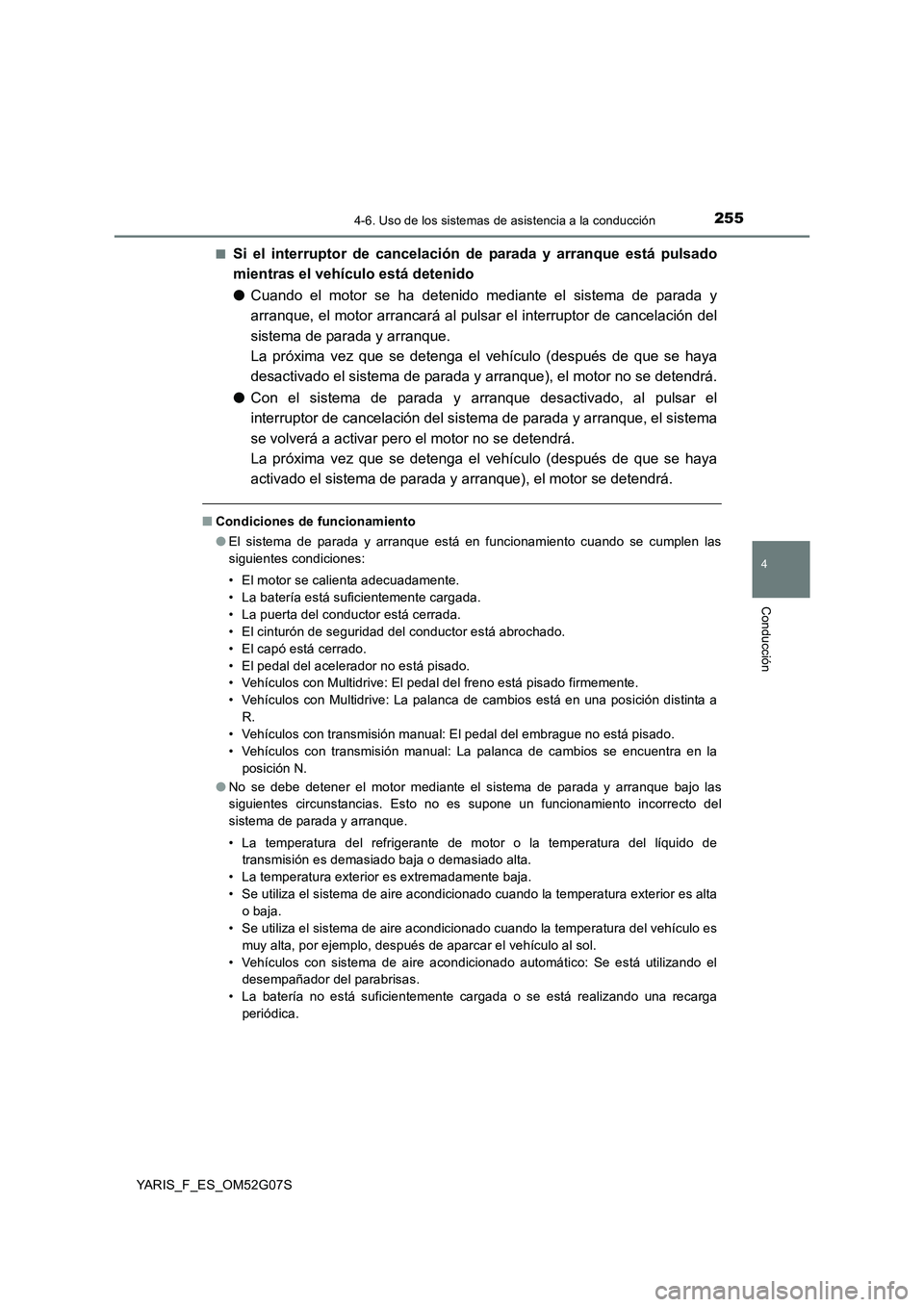 TOYOTA YARIS 2016 Manual del propietario (in Spanish) 2554-6. Uso de los sistemas de asistencia a la conducción
4
Conducción
YARIS_F_ES_OM52G07S
■Si el interruptor de cancelación de parada y arranque está pulsado
mientras el vehículo está deten TOYOTA YARIS 2016 Manual del propietario (in Spanish) 2554-6. Uso de los sistemas de asistencia a la conducción
4
Conducción
YARIS_F_ES_OM52G07S
■Si el interruptor de cancelación de parada y arranque está pulsado
mientras el vehículo está deten