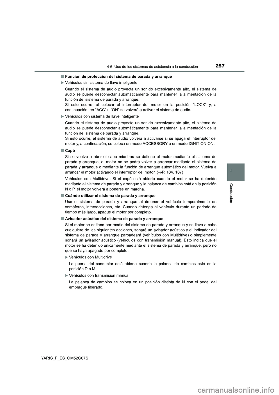 TOYOTA YARIS 2016 Manual del propietario (in Spanish) 2574-6. Uso de los sistemas de asistencia a la conducción
4
Conducción
YARIS_F_ES_OM52G07S
■ Función de protección del sistema de parada y arranque
Vehículos sin sistema de llave inteligent TOYOTA YARIS 2016 Manual del propietario (in Spanish) 2574-6. Uso de los sistemas de asistencia a la conducción
4
Conducción
YARIS_F_ES_OM52G07S
■ Función de protección del sistema de parada y arranque
Vehículos sin sistema de llave inteligent