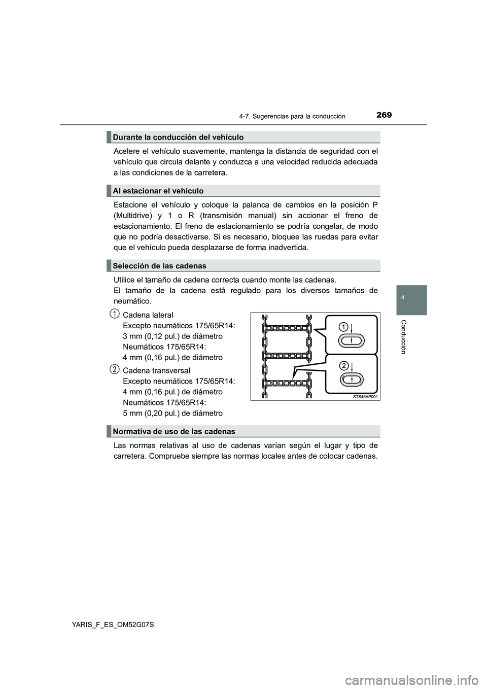 TOYOTA YARIS 2016  Manual del propietario (in Spanish) 2694-7. Sugerencias para la conducción
4
Conducción
YARIS_F_ES_OM52G07S
Acelere el vehículo suavemente, mantenga la distancia de seguridad con el 
vehículo que circula delante y conduzca a una vel