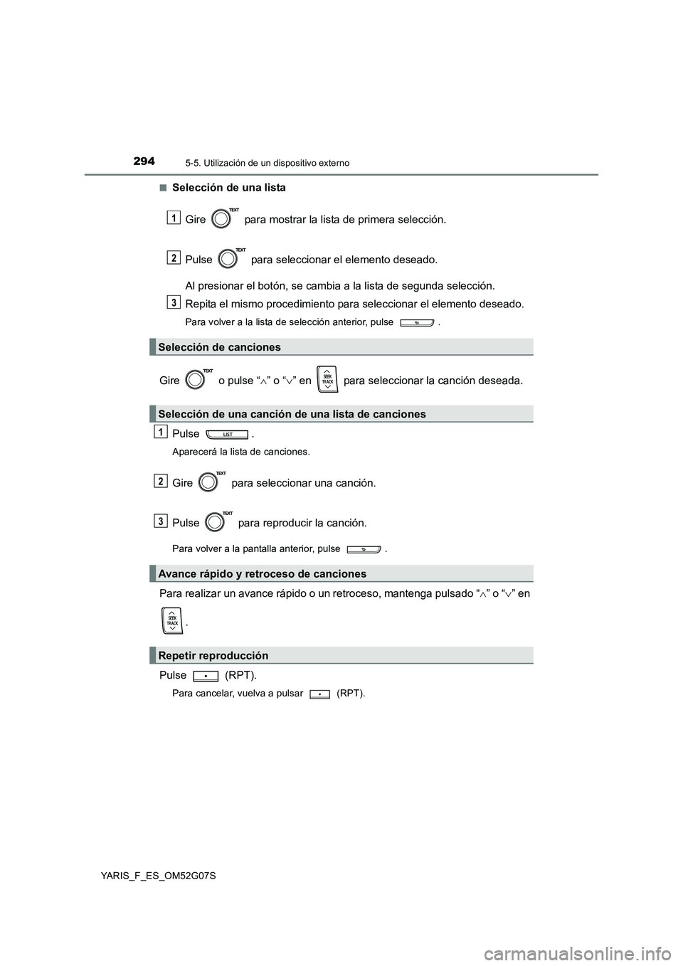 TOYOTA YARIS 2016 Manual del propietario (in Spanish) 2945-5. Utilización de un dispositivo externo
YARIS_F_ES_OM52G07S
■Selección de una lista
Gire para mostrar la lista de primera selección.
Pulse para seleccionar el elemento deseado.
Al p TOYOTA YARIS 2016 Manual del propietario (in Spanish) 2945-5. Utilización de un dispositivo externo
YARIS_F_ES_OM52G07S
■Selección de una lista
Gire para mostrar la lista de primera selección.
Pulse para seleccionar el elemento deseado.
Al p