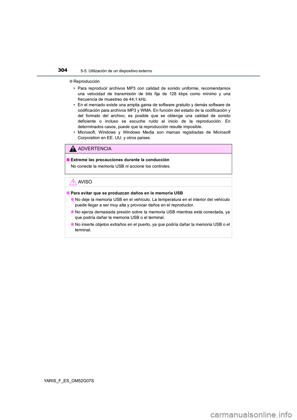 TOYOTA YARIS 2016 Manual del propietario (in Spanish) 3045-5. Utilización de un dispositivo externo
YARIS_F_ES_OM52G07S
● Reproducción
• Para reproducir archivos MP3 con calidad de sonido uniforme, recomendamos
una velocidad de transmisión de b TOYOTA YARIS 2016 Manual del propietario (in Spanish) 3045-5. Utilización de un dispositivo externo
YARIS_F_ES_OM52G07S
● Reproducción
• Para reproducir archivos MP3 con calidad de sonido uniforme, recomendamos
una velocidad de transmisión de b