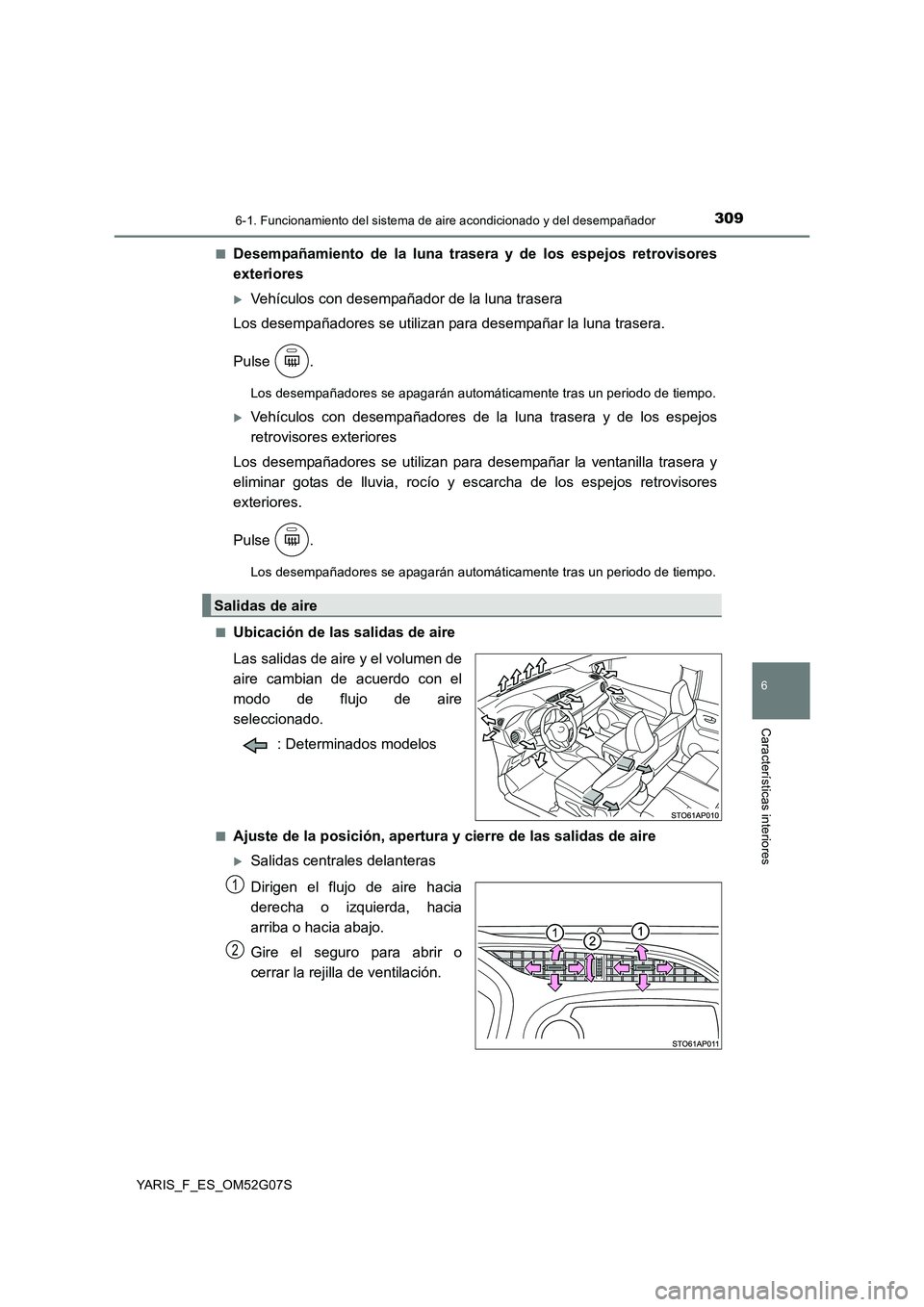 TOYOTA YARIS 2016 Manual del propietario (in Spanish) 3096-1. Funcionamiento del sistema de aire acondicionado y del desempañador
6
Características interiores
YARIS_F_ES_OM52G07S
■Desempañamiento de la luna trasera y de los espejos retrovisores
ex TOYOTA YARIS 2016 Manual del propietario (in Spanish) 3096-1. Funcionamiento del sistema de aire acondicionado y del desempañador
6
Características interiores
YARIS_F_ES_OM52G07S
■Desempañamiento de la luna trasera y de los espejos retrovisores
ex