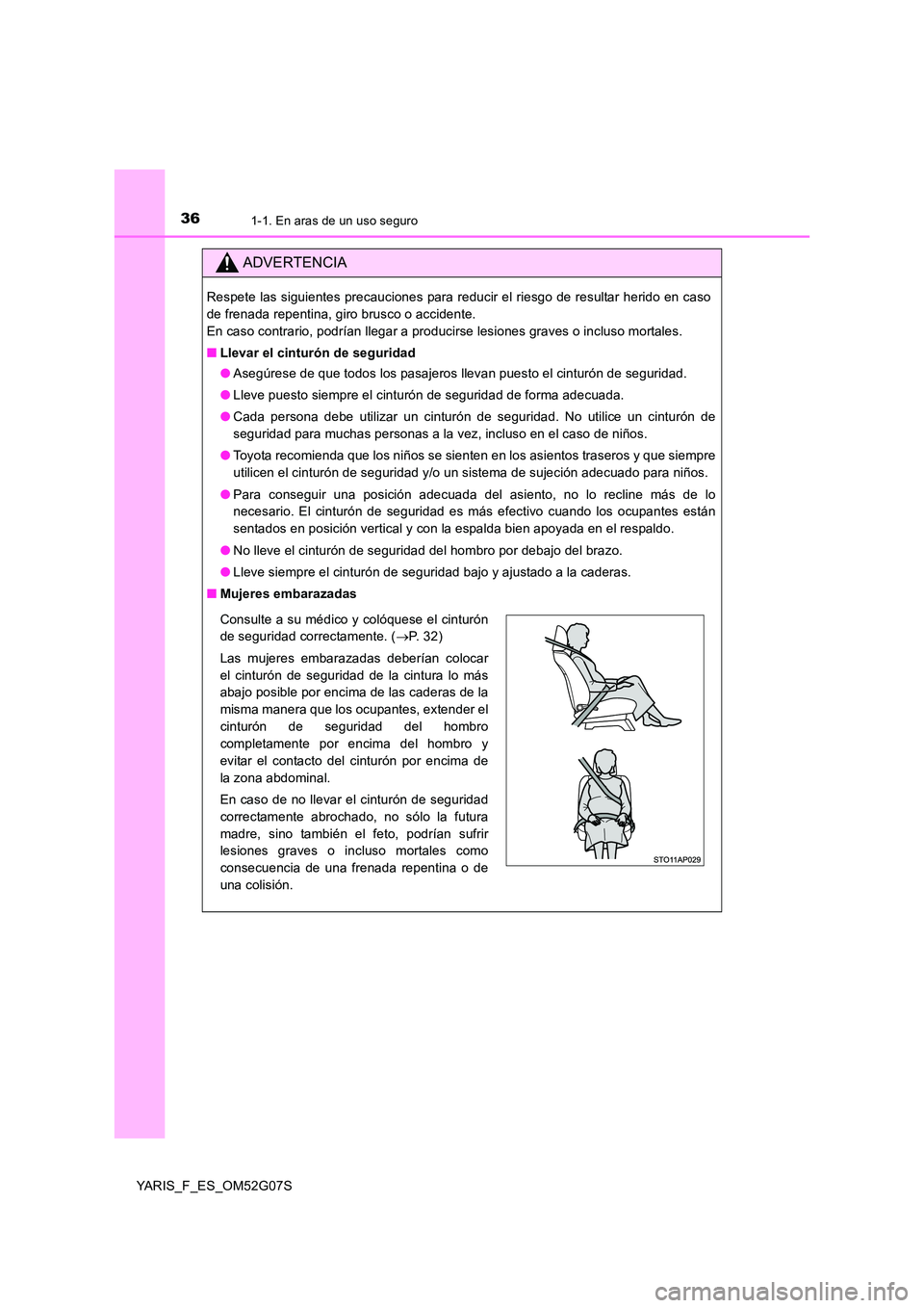 TOYOTA YARIS 2016  Manual del propietario (in Spanish) 361-1. En aras de un uso seguro
YARIS_F_ES_OM52G07S
ADVERTENCIA
Respete las siguientes precauciones para reducir el riesgo de resultar herido en caso 
de frenada repentina, giro brusco o accidente.
En