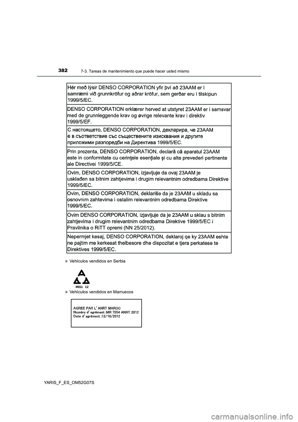 TOYOTA YARIS 2016 Manual del propietario (in Spanish) 3827-3. Tareas de mantenimiento que puede hacer usted mismo
YARIS_F_ES_OM52G07S
Vehículos vendidos en Serbia
Vehículos vendidos en Marruecos TOYOTA YARIS 2016 Manual del propietario (in Spanish) 3827-3. Tareas de mantenimiento que puede hacer usted mismo
YARIS_F_ES_OM52G07S
Vehículos vendidos en Serbia
Vehículos vendidos en Marruecos