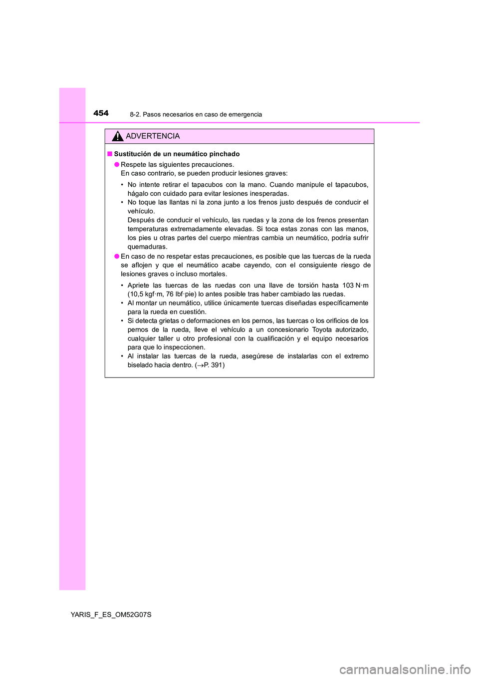 TOYOTA YARIS 2016 Manual del propietario (in Spanish) 4548-2. Pasos necesarios en caso de emergencia
YARIS_F_ES_OM52G07S
ADVERTENCIA
■Sustitución de un neumático pinchado
● Respete las siguientes precauciones.
En caso contrario, se pueden produci TOYOTA YARIS 2016 Manual del propietario (in Spanish) 4548-2. Pasos necesarios en caso de emergencia
YARIS_F_ES_OM52G07S
ADVERTENCIA
■Sustitución de un neumático pinchado
● Respete las siguientes precauciones.
En caso contrario, se pueden produci