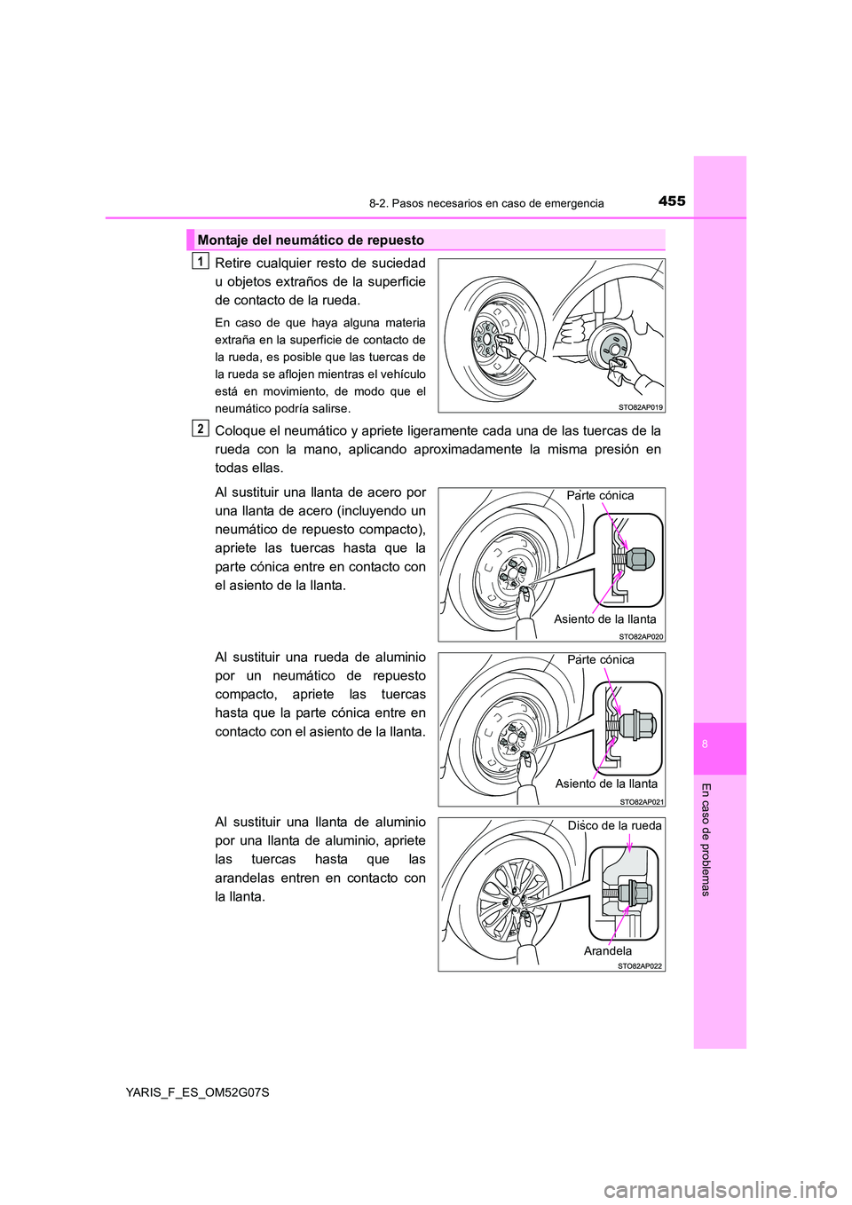 TOYOTA YARIS 2016 Manual del propietario (in Spanish) 4558-2. Pasos necesarios en caso de emergencia
8
En caso de problemas
YARIS_F_ES_OM52G07S
Retire cualquier resto de suciedad
u objetos extraños de la superficie
de contacto de la rueda.
En caso de q TOYOTA YARIS 2016 Manual del propietario (in Spanish) 4558-2. Pasos necesarios en caso de emergencia
8
En caso de problemas
YARIS_F_ES_OM52G07S
Retire cualquier resto de suciedad
u objetos extraños de la superficie
de contacto de la rueda.
En caso de q