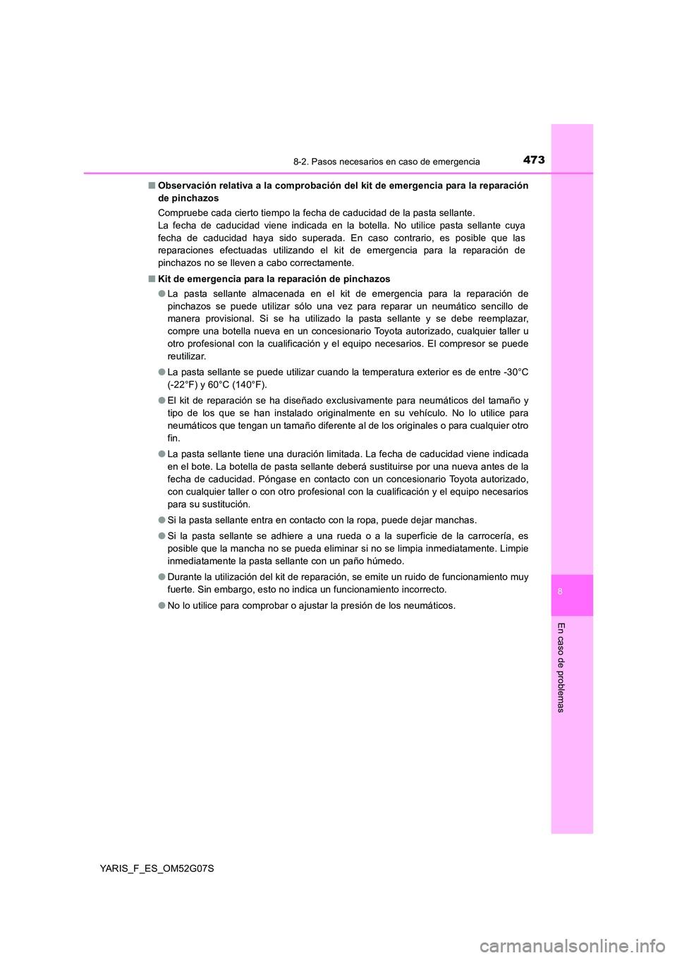 TOYOTA YARIS 2016 Manual del propietario (in Spanish) 4738-2. Pasos necesarios en caso de emergencia
8
En caso de problemas
YARIS_F_ES_OM52G07S
■ Observación relativa a la comprobación del kit de emergencia para la reparación
de pinchazos
Comprue TOYOTA YARIS 2016 Manual del propietario (in Spanish) 4738-2. Pasos necesarios en caso de emergencia
8
En caso de problemas
YARIS_F_ES_OM52G07S
■ Observación relativa a la comprobación del kit de emergencia para la reparación
de pinchazos
Comprue
