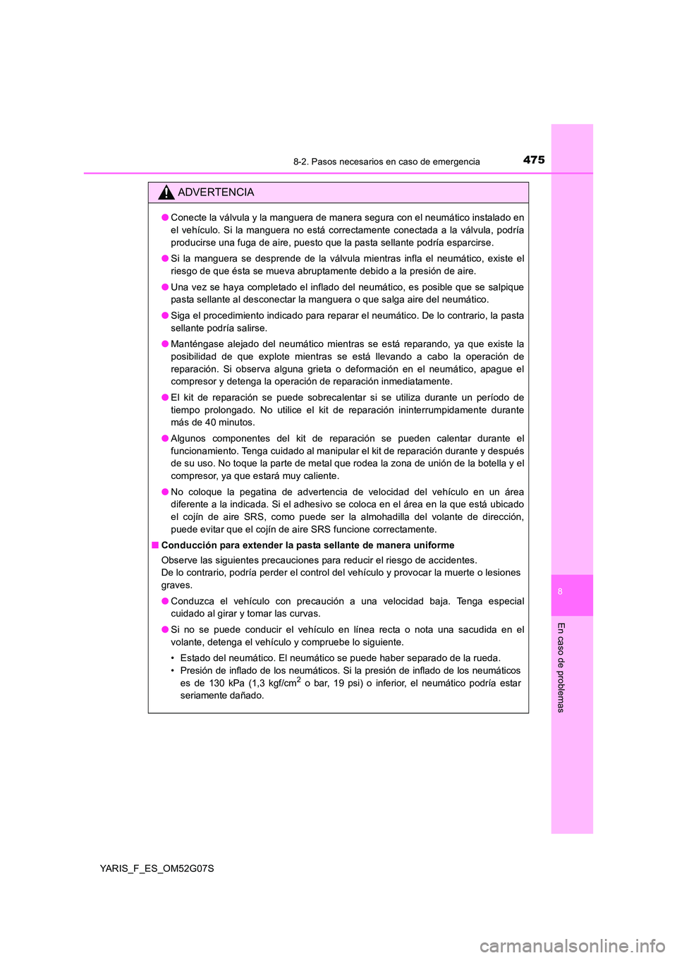 TOYOTA YARIS 2016 Manual del propietario (in Spanish) 4758-2. Pasos necesarios en caso de emergencia
8
En caso de problemas
YARIS_F_ES_OM52G07S
ADVERTENCIA
●Conecte la válvula y la manguera de manera segura con el neumático instalado en
el vehículo TOYOTA YARIS 2016 Manual del propietario (in Spanish) 4758-2. Pasos necesarios en caso de emergencia
8
En caso de problemas
YARIS_F_ES_OM52G07S
ADVERTENCIA
●Conecte la válvula y la manguera de manera segura con el neumático instalado en
el vehículo