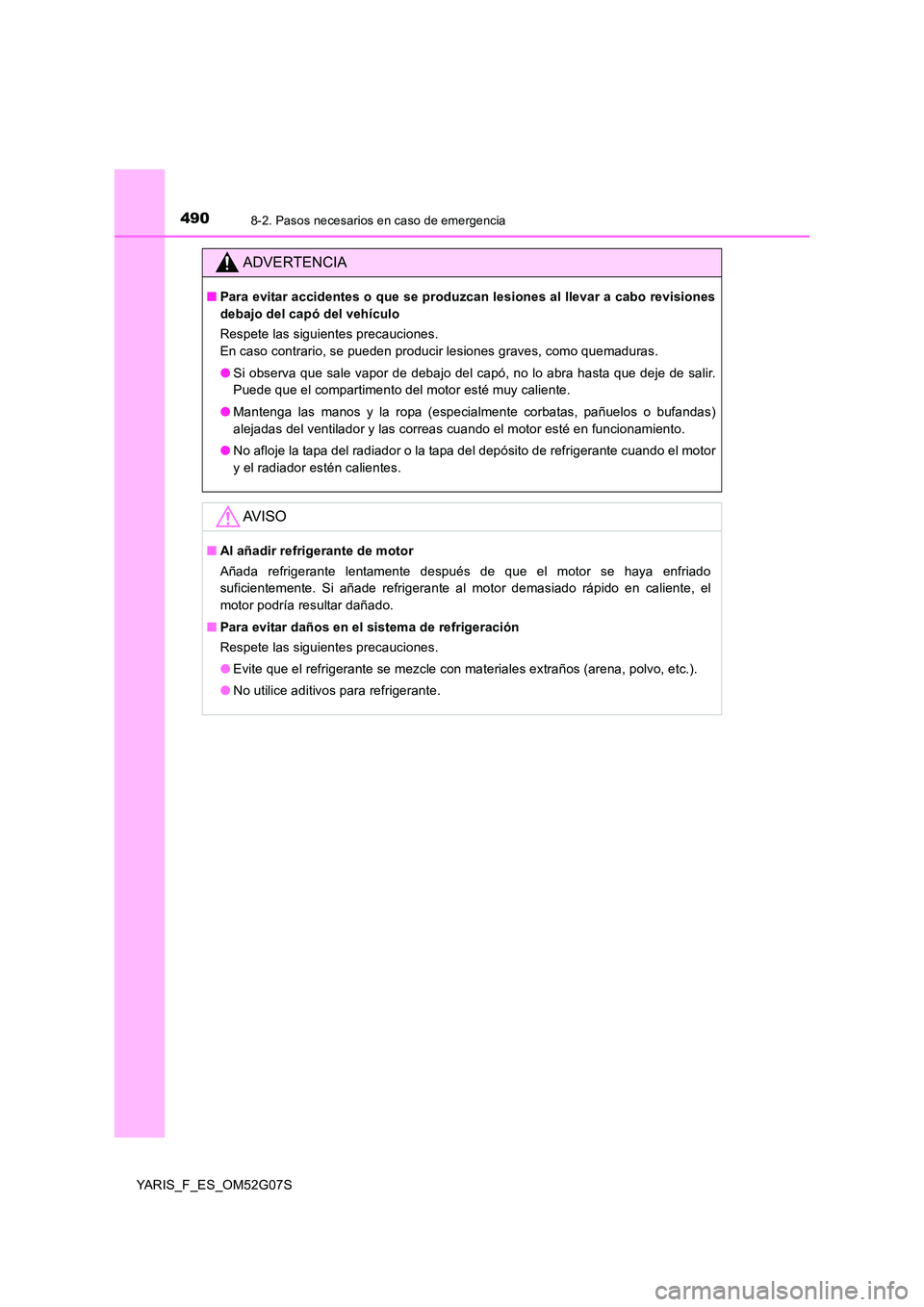 TOYOTA YARIS 2016 Manual del propietario (in Spanish) 4908-2. Pasos necesarios en caso de emergencia
YARIS_F_ES_OM52G07S
ADVERTENCIA
■Para evitar accidentes o que se produzcan lesiones al llevar a cabo revisiones
debajo del capó del vehículo
Respet TOYOTA YARIS 2016 Manual del propietario (in Spanish) 4908-2. Pasos necesarios en caso de emergencia
YARIS_F_ES_OM52G07S
ADVERTENCIA
■Para evitar accidentes o que se produzcan lesiones al llevar a cabo revisiones
debajo del capó del vehículo
Respet