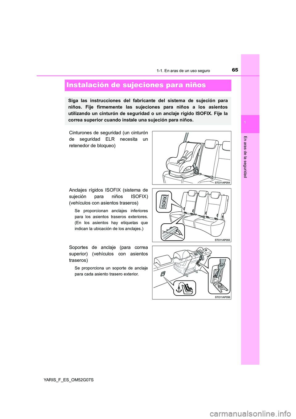 TOYOTA YARIS 2016 Manual del propietario (in Spanish) 651-1. En aras de un uso seguro
1
En aras de la seguridad
YARIS_F_ES_OM52G07S
Instalación de sujeciones para niños
Cinturones de seguridad (un cinturón
de seguridad ELR necesita un
retenedor de bl TOYOTA YARIS 2016 Manual del propietario (in Spanish) 651-1. En aras de un uso seguro
1
En aras de la seguridad
YARIS_F_ES_OM52G07S
Instalación de sujeciones para niños
Cinturones de seguridad (un cinturón
de seguridad ELR necesita un
retenedor de bl