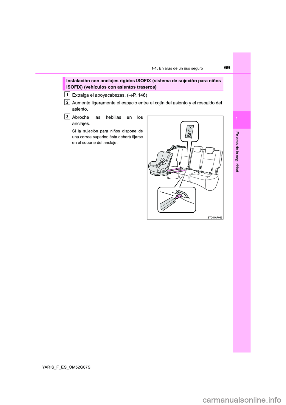 TOYOTA YARIS 2016 Manual del propietario (in Spanish) 691-1. En aras de un uso seguro
1
En aras de la seguridad
YARIS_F_ES_OM52G07S
Extraiga el apoyacabezas. (P. 146)
Aumente ligeramente el espacio entre el cojín del asiento y el respaldo del
asien TOYOTA YARIS 2016 Manual del propietario (in Spanish) 691-1. En aras de un uso seguro
1
En aras de la seguridad
YARIS_F_ES_OM52G07S
Extraiga el apoyacabezas. (P. 146)
Aumente ligeramente el espacio entre el cojín del asiento y el respaldo del
asien