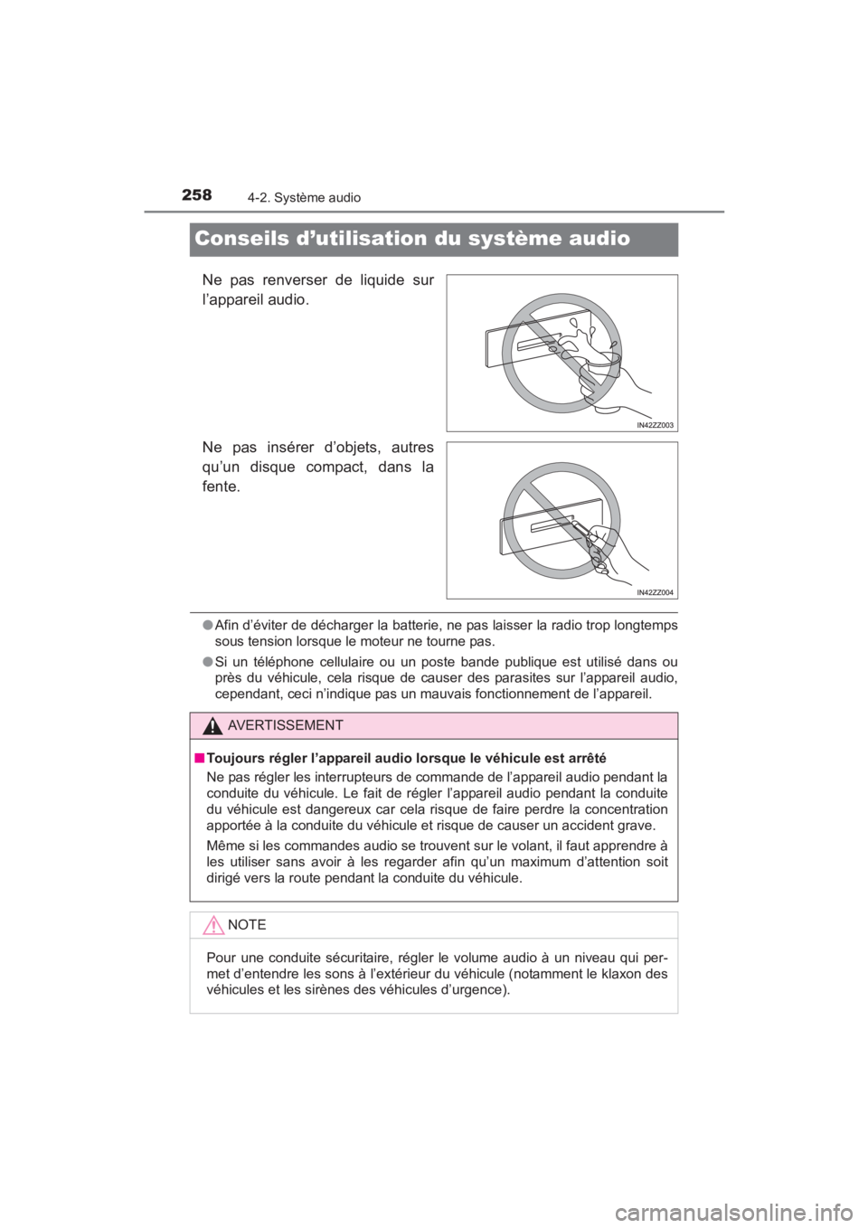 TOYOTA YARIS 2016 Manuel du propriétaire (in French) 258
YARIS_SEDAN_OM_OM99M19z_(D)
4-2. Système audio
Conseils d’utilisation du système audio
Ne pas renverser de liquide sur
l’appareil audio.
Ne pas insérer d’objets, autres
qu’un disque com TOYOTA YARIS 2016 Manuel du propriétaire (in French) 258
YARIS_SEDAN_OM_OM99M19z_(D)
4-2. Système audio
Conseils d’utilisation du système audio
Ne pas renverser de liquide sur
l’appareil audio.
Ne pas insérer d’objets, autres
qu’un disque com
