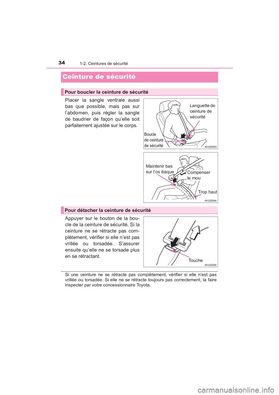 TOYOTA YARIS 2016  Manuel du propriétaire (in French) 34
YARIS_SEDAN_OM_OM99M19z_(D)
1-2. Ceintures de sécurité
Ceinture de sécurité
Placer la sangle ventrale aussi
bas que possible, mais pas sur
l’abdomen, puis régler la sangle
de baudrier de fa