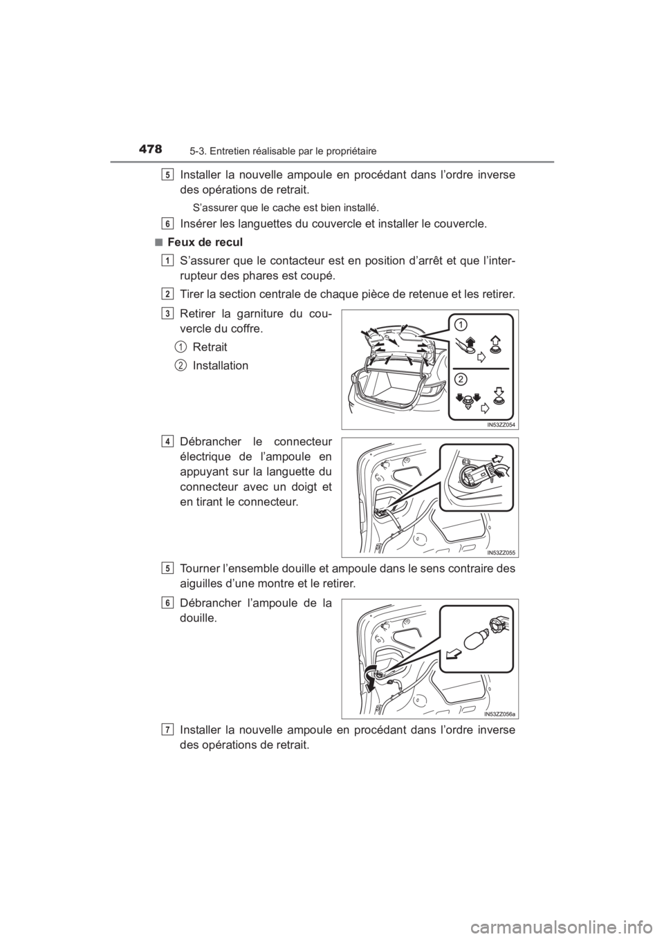 TOYOTA YARIS 2016 Manuel du propriétaire (in French) 4785-3. Entretien réalisable par le propriétaire
YARIS_SEDAN_OM_OM99M19z_(D)
Installer la nouvelle ampoule en procédant dans l’ordre inverse
des opérations de retrait.
S’assurer que le cache e TOYOTA YARIS 2016 Manuel du propriétaire (in French) 4785-3. Entretien réalisable par le propriétaire
YARIS_SEDAN_OM_OM99M19z_(D)
Installer la nouvelle ampoule en procédant dans l’ordre inverse
des opérations de retrait.
S’assurer que le cache e