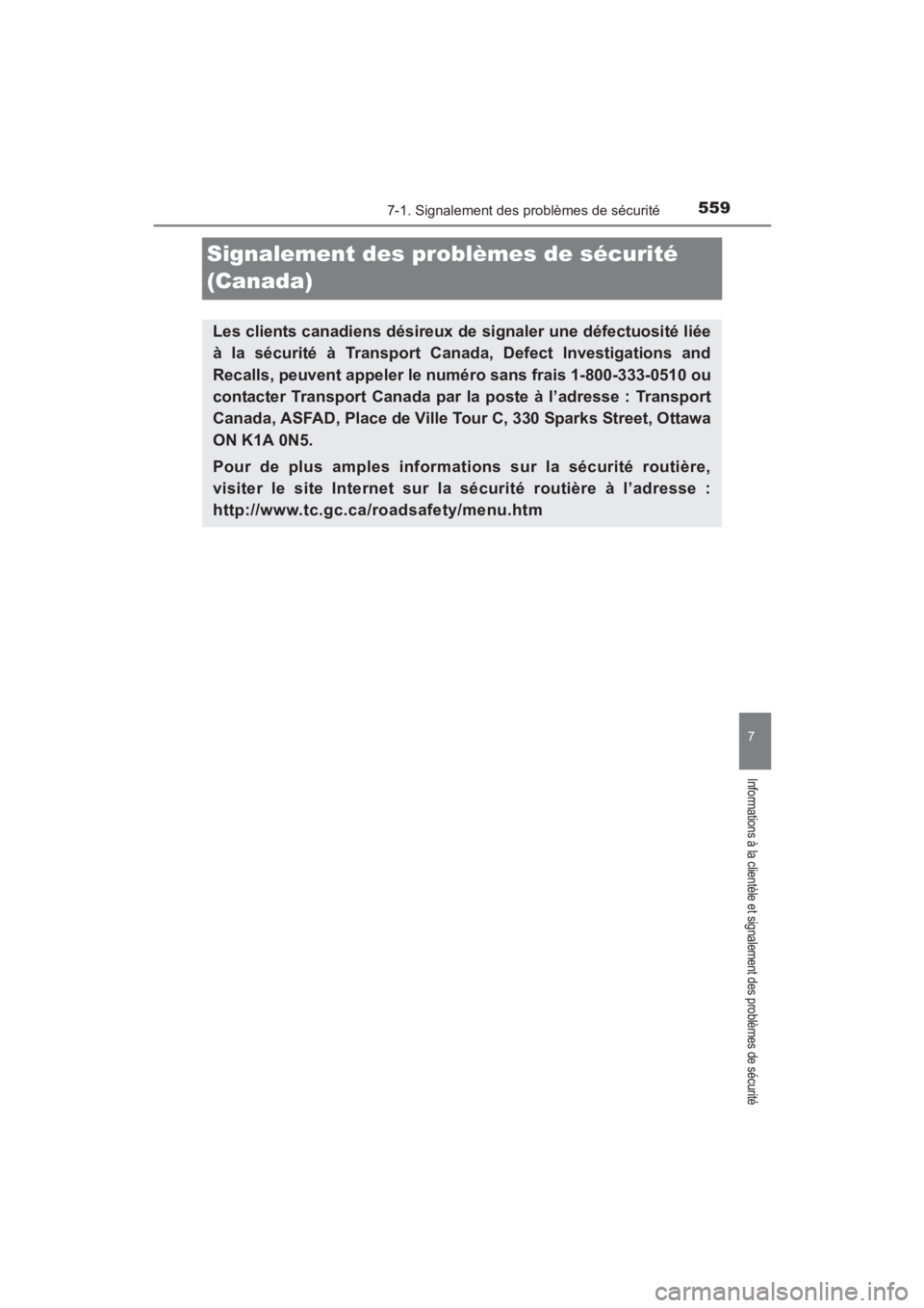 TOYOTA YARIS 2016  Manuel du propriétaire (in French) 559
YARIS_SEDAN_OM_OM99M19z_(D)
7-1. Signalement des problèmes de sécurité
7
Informations à la clientèle et signalement des problèmes de sécurité
Signalement des problèmes de sécurité 
(Can
