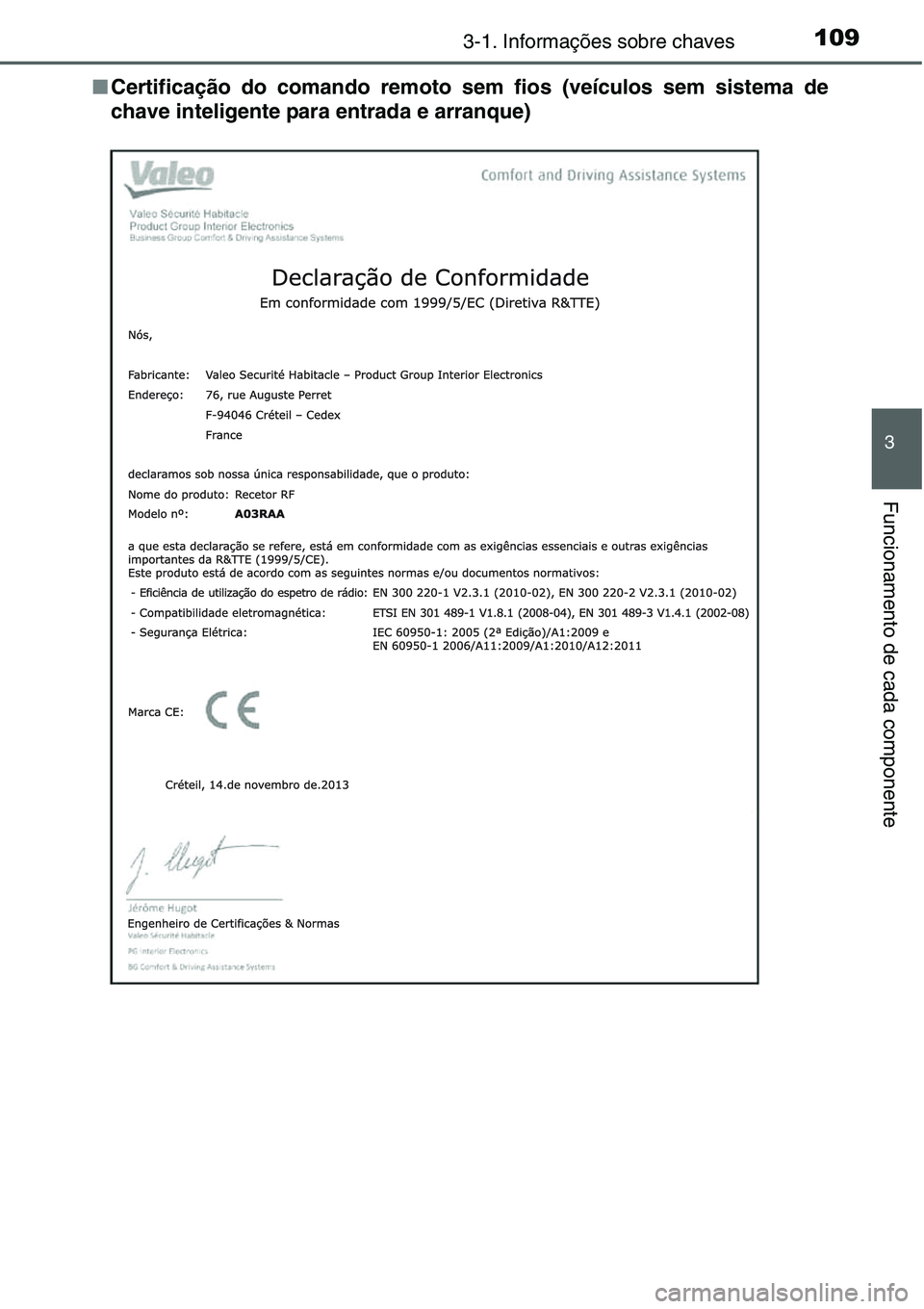 TOYOTA YARIS HATCHBACK 2015  Manual de utilização (in Portuguese) 1093-1. Informações sobre chaves
3
Funcionamento de cada componente
■Certificação do comando remoto sem fios (veículos sem sistema de
chave inteligente para entrada e arranque) 
