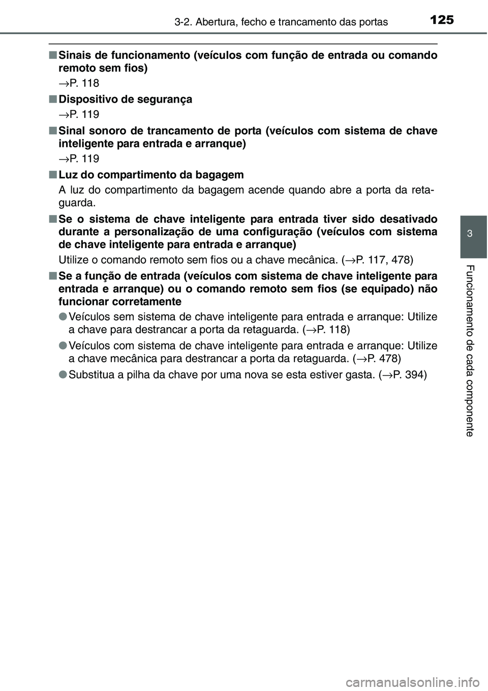 TOYOTA YARIS HATCHBACK 2015 Manual de utilização (in Portuguese) 1253-2. Abertura, fecho e trancamento das portas
3
Funcionamento de cada componente
■Sinais de funcionamento (veículos com função de entrada ou comando
remoto sem fios)
→P. 1 1 8
■Dispositiv TOYOTA YARIS HATCHBACK 2015 Manual de utilização (in Portuguese) 1253-2. Abertura, fecho e trancamento das portas
3
Funcionamento de cada componente
■Sinais de funcionamento (veículos com função de entrada ou comando
remoto sem fios)
→P. 1 1 8
■Dispositiv
