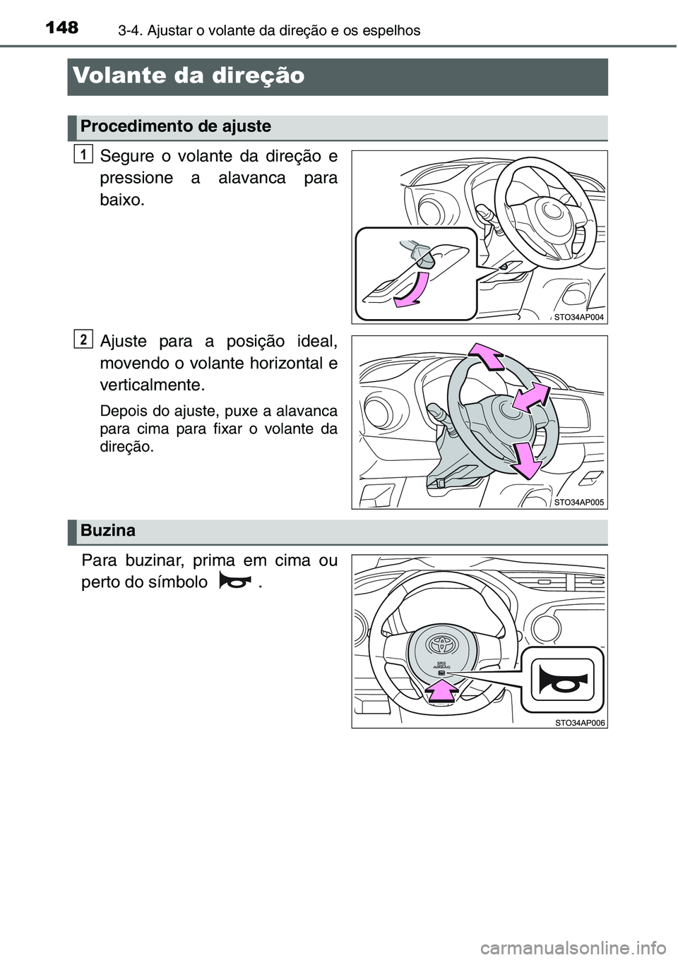 TOYOTA YARIS HATCHBACK 2015 Manual de utilização (in Portuguese) 1483-4. Ajustar o volante da direção e os espelhos
Volante da direção
Segure o volante da direção e
pressione a alavanca para
baixo.
Ajuste para a posição ideal,
movendo o volante horizontal e TOYOTA YARIS HATCHBACK 2015 Manual de utilização (in Portuguese) 1483-4. Ajustar o volante da direção e os espelhos
Volante da direção
Segure o volante da direção e
pressione a alavanca para
baixo.
Ajuste para a posição ideal,
movendo o volante horizontal e