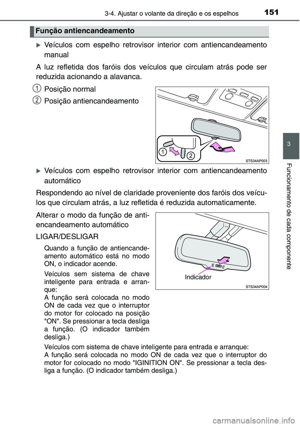 TOYOTA YARIS HATCHBACK 2015  Manual de utilização (in Portuguese) 1513-4. Ajustar o volante da direção e os espelhos
3
Funcionamento de cada componente
�XVeículos com espelho retrovisor interior com antiencandeamento
manual
A luz refletida dos faróis dos veícul