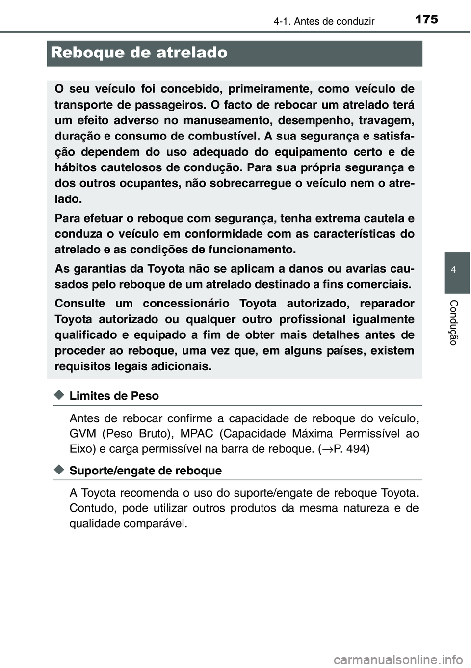TOYOTA YARIS HATCHBACK 2015  Manual de utilização (in Portuguese) 175
4
4-1. Antes de conduzir
Condução
Reboque de atrelado
◆Limites de Peso
Antes de rebocar confirme a capacidade de reboque do veículo,
GVM (Peso Bruto), MPAC (Capacidade Máxima Permissível ao