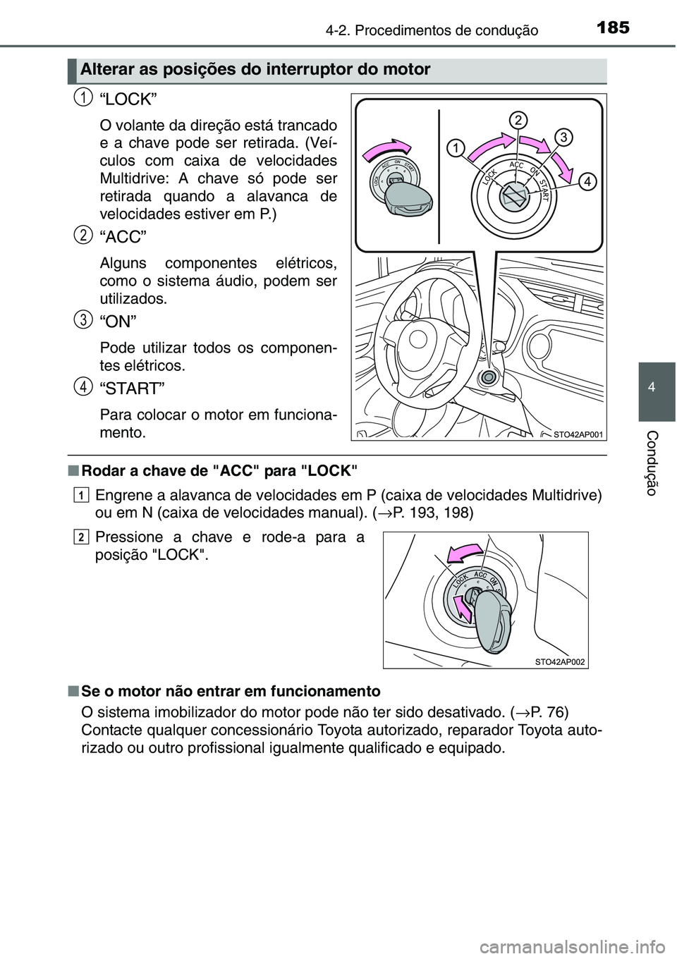 TOYOTA YARIS HATCHBACK 2015  Manual de utilização (in Portuguese) 1854-2. Procedimentos de condução
4
Condução
“LOCK”
O volante da direção está trancado
e a chave pode ser retirada. (Veí-
culos com caixa de velocidades
Multidrive: A chave só pode ser
re