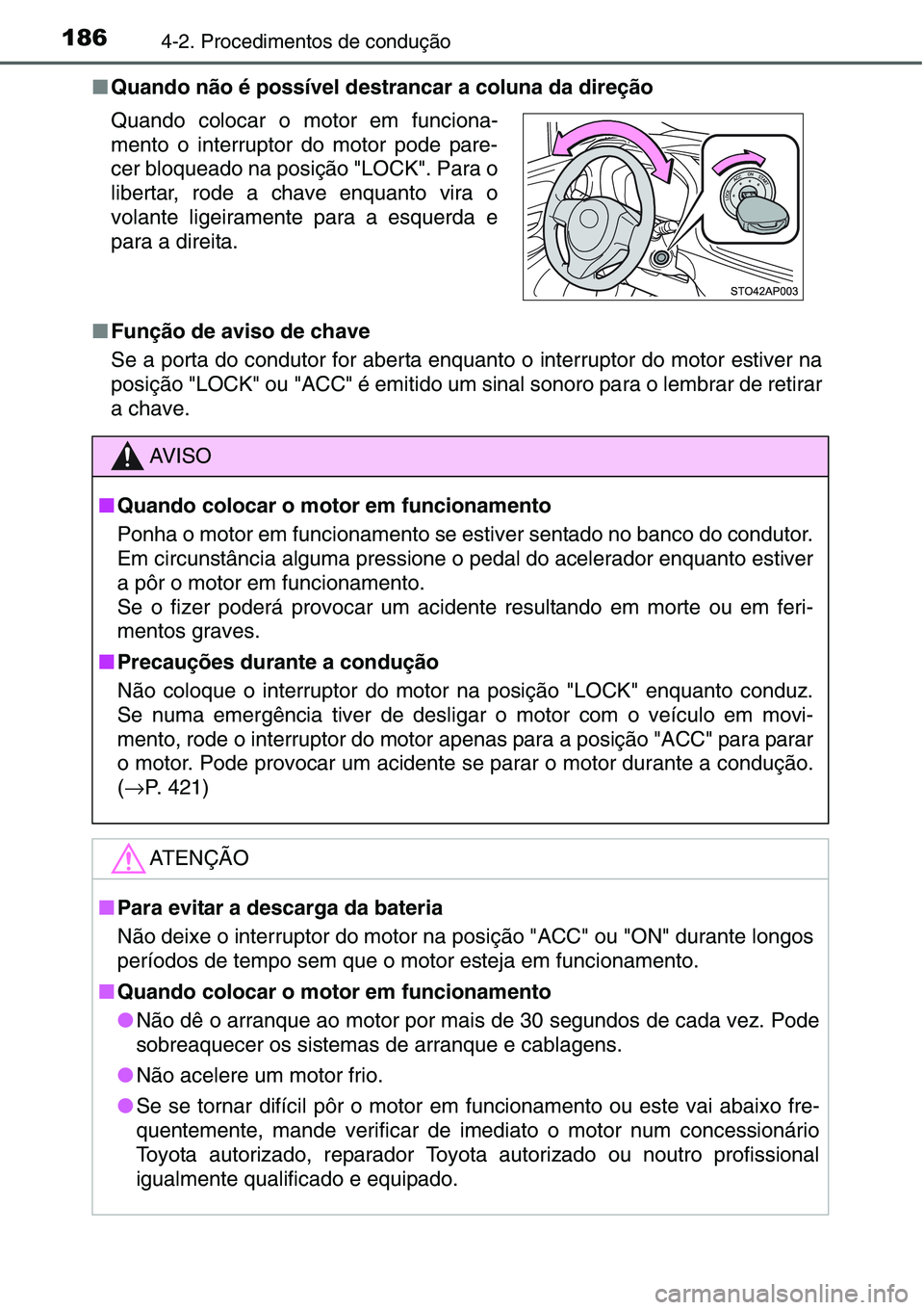 TOYOTA YARIS HATCHBACK 2015  Manual de utilização (in Portuguese) 1864-2. Procedimentos de condução
■Quando não é possível destrancar a coluna da direção
■Função de aviso de chave
Se a porta do condutor for aberta enquanto o interruptor do motor estiver