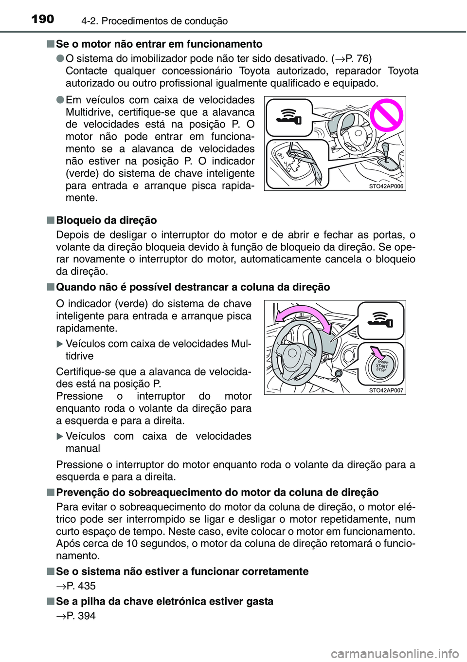 TOYOTA YARIS HATCHBACK 2015  Manual de utilização (in Portuguese) 1904-2. Procedimentos de condução
■Se o motor não entrar em funcionamento
●O sistema do imobilizador pode não ter sido desativado. (→P.  7 6 )
Contacte qualquer concessionário Toyota autori