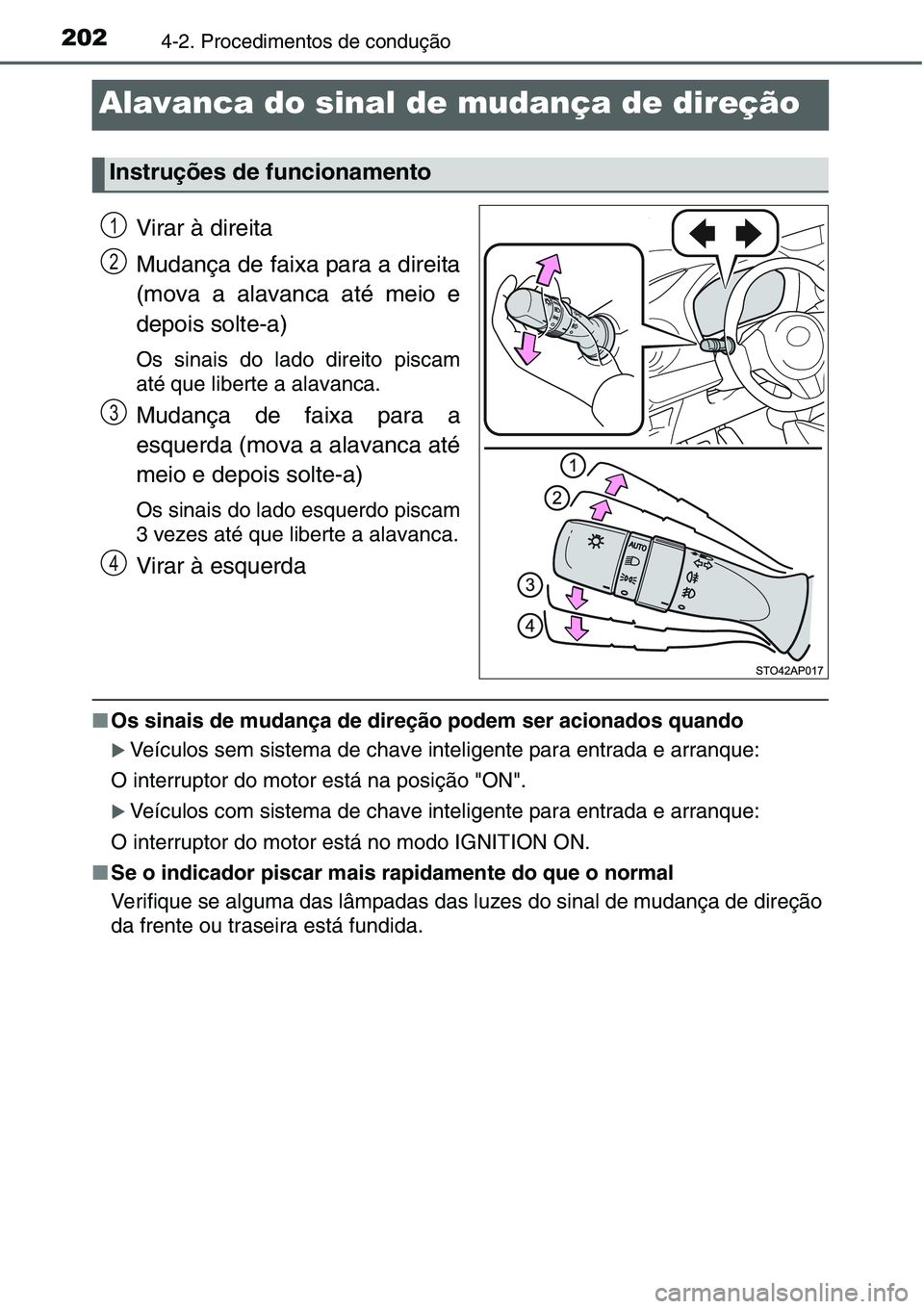 TOYOTA YARIS HATCHBACK 2015 Manual de utilização (in Portuguese) 2024-2. Procedimentos de condução
Alavanca do sinal de mudança de direção
Virar à direita
Mudança de faixa para a direita
(mova a alavanca até meio e
depois solte-a)
Os sinais do lado direito TOYOTA YARIS HATCHBACK 2015 Manual de utilização (in Portuguese) 2024-2. Procedimentos de condução
Alavanca do sinal de mudança de direção
Virar à direita
Mudança de faixa para a direita
(mova a alavanca até meio e
depois solte-a)
Os sinais do lado direito