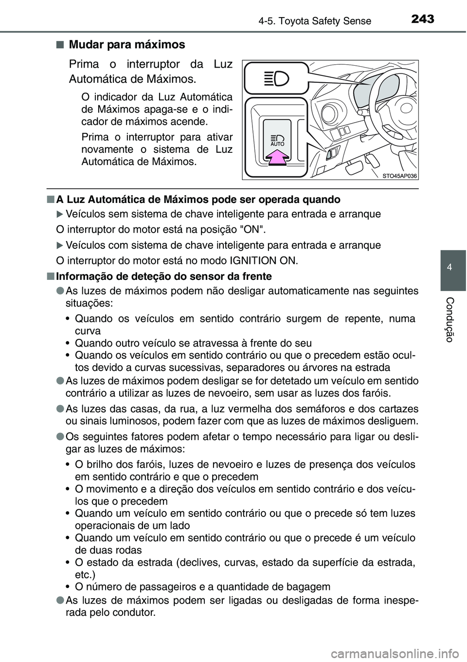 TOYOTA YARIS HATCHBACK 2015 Manual de utilização (in Portuguese) 2434-5. Toyota Safety Sense
4
Condução
■Mudar para máximos
Prima o interruptor da Luz
Automática de Máximos.
O indicador da Luz Automática
de Máximos apaga-se e o indi-
cador de máximos acen TOYOTA YARIS HATCHBACK 2015 Manual de utilização (in Portuguese) 2434-5. Toyota Safety Sense
4
Condução
■Mudar para máximos
Prima o interruptor da Luz
Automática de Máximos.
O indicador da Luz Automática
de Máximos apaga-se e o indi-
cador de máximos acen