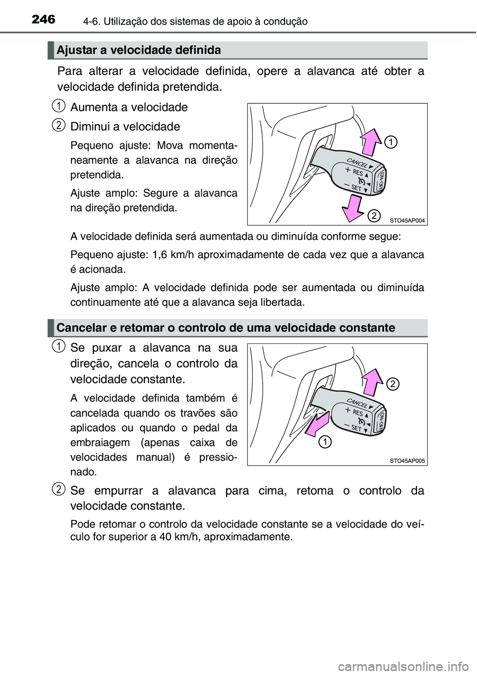TOYOTA YARIS HATCHBACK 2015 Manual de utilização (in Portuguese) 2464-6. Utilização dos sistemas de apoio à condução
Para alterar a velocidade definida, opere a alavanca até obter a
velocidade definida pretendida.
Aumenta a velocidade
Diminui a velocidade
Peq TOYOTA YARIS HATCHBACK 2015 Manual de utilização (in Portuguese) 2464-6. Utilização dos sistemas de apoio à condução
Para alterar a velocidade definida, opere a alavanca até obter a
velocidade definida pretendida.
Aumenta a velocidade
Diminui a velocidade
Peq