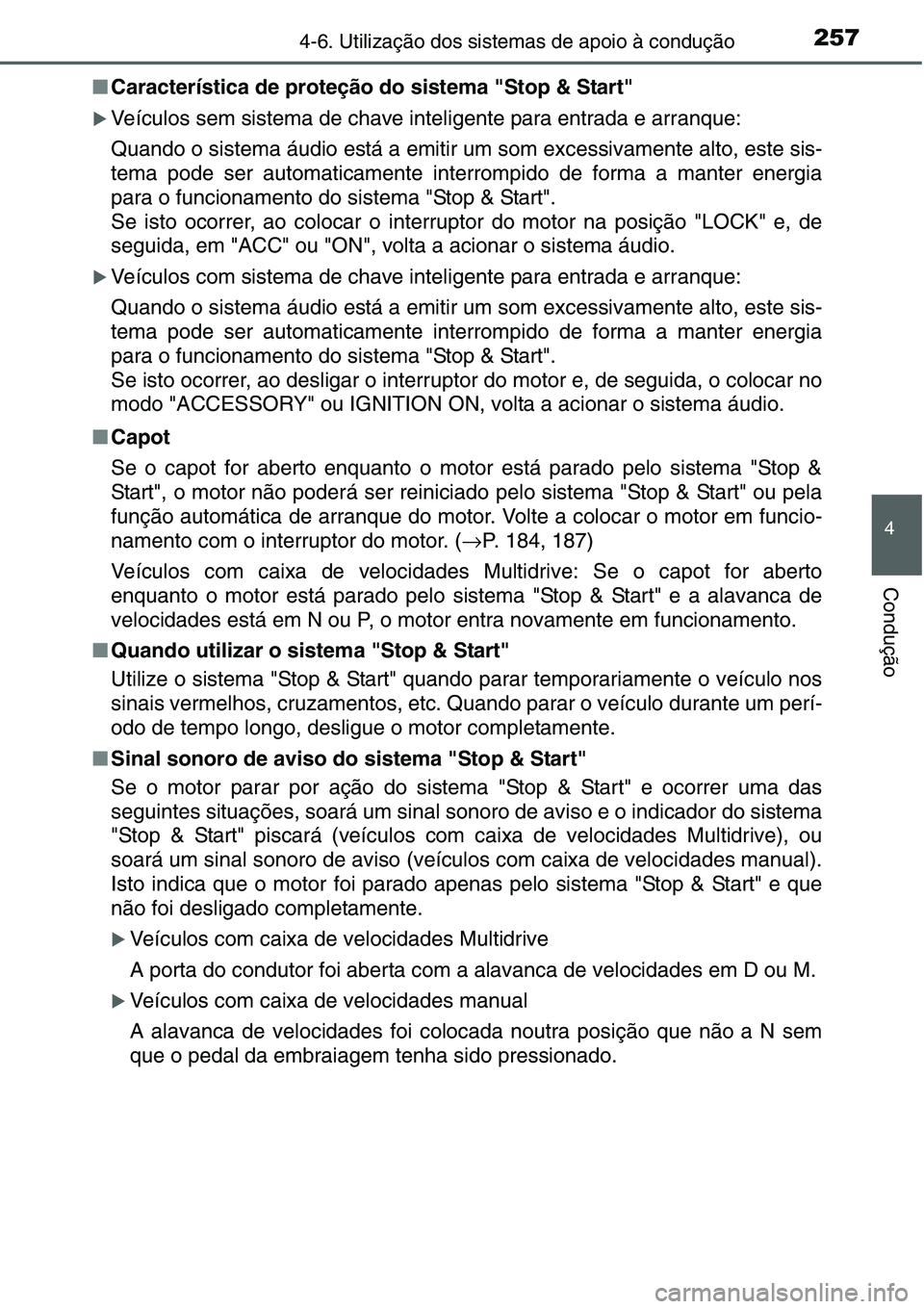 TOYOTA YARIS HATCHBACK 2015  Manual de utilização (in Portuguese) 2574-6. Utilização dos sistemas de apoio à condução
4
Condução
■Característica de proteção do sistema "Stop & Start"
�XVeículos sem sistema de chave inteligente para entrada e arr