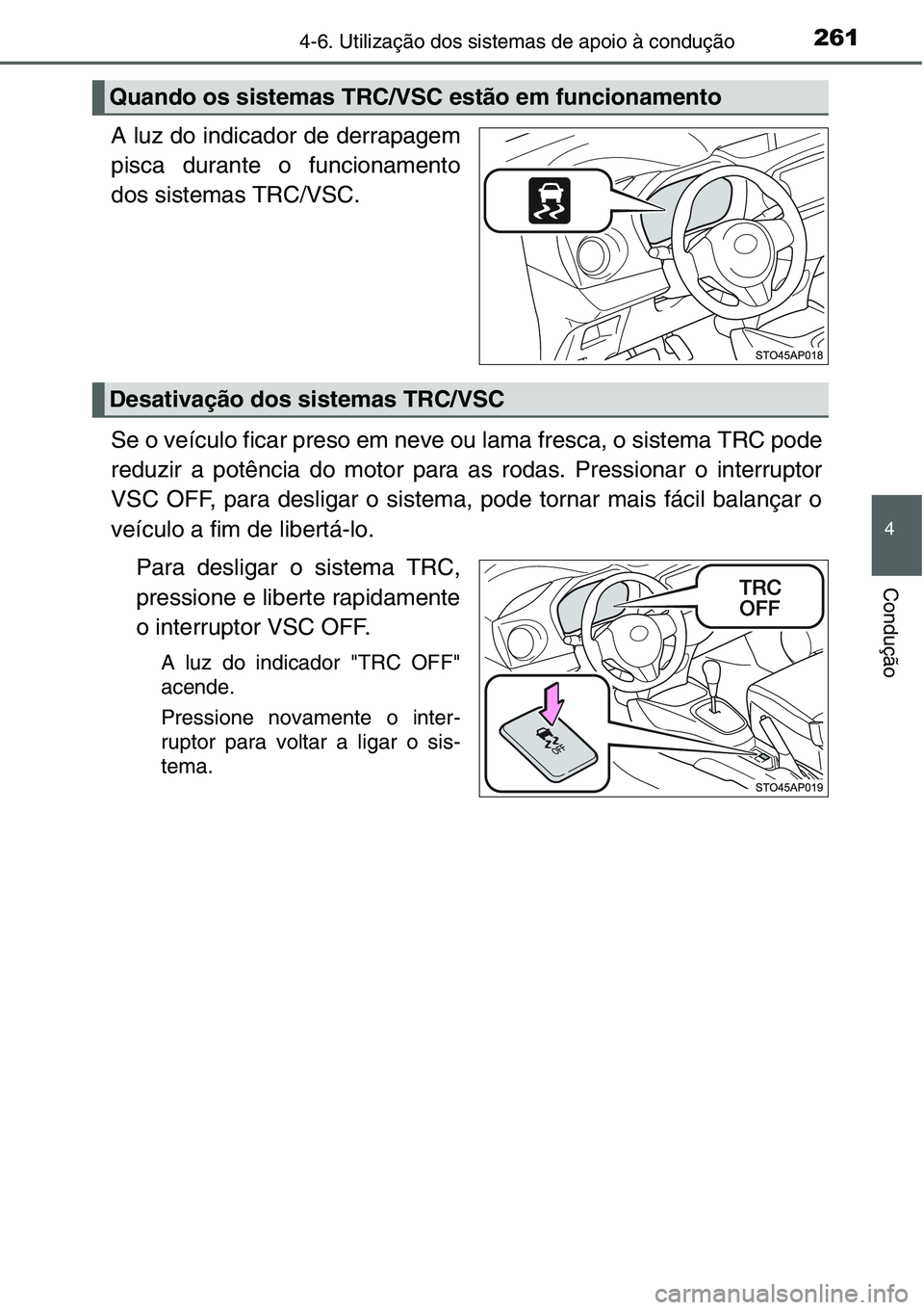TOYOTA YARIS HATCHBACK 2015 Manual de utilização (in Portuguese) 2614-6. Utilização dos sistemas de apoio à condução
4
Condução
A luz do indicador de derrapagem
pisca durante o funcionamento
dos sistemas TRC/VSC.
Se o veículo ficar preso em neve ou lama fre TOYOTA YARIS HATCHBACK 2015 Manual de utilização (in Portuguese) 2614-6. Utilização dos sistemas de apoio à condução
4
Condução
A luz do indicador de derrapagem
pisca durante o funcionamento
dos sistemas TRC/VSC.
Se o veículo ficar preso em neve ou lama fre