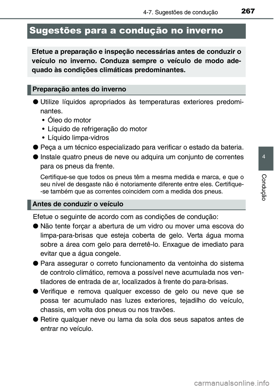 TOYOTA YARIS HATCHBACK 2015 Manual de utilização (in Portuguese) 267
4
4-7. Sugestões de condução
Condução
Sugestões para a condução no inver no
●Utilize líquidos apropriados às temperaturas exteriores predomi-
nantes.
• Óleo do motor
• Líquido de TOYOTA YARIS HATCHBACK 2015 Manual de utilização (in Portuguese) 267
4
4-7. Sugestões de condução
Condução
Sugestões para a condução no inver no
●Utilize líquidos apropriados às temperaturas exteriores predomi-
nantes.
• Óleo do motor
• Líquido de