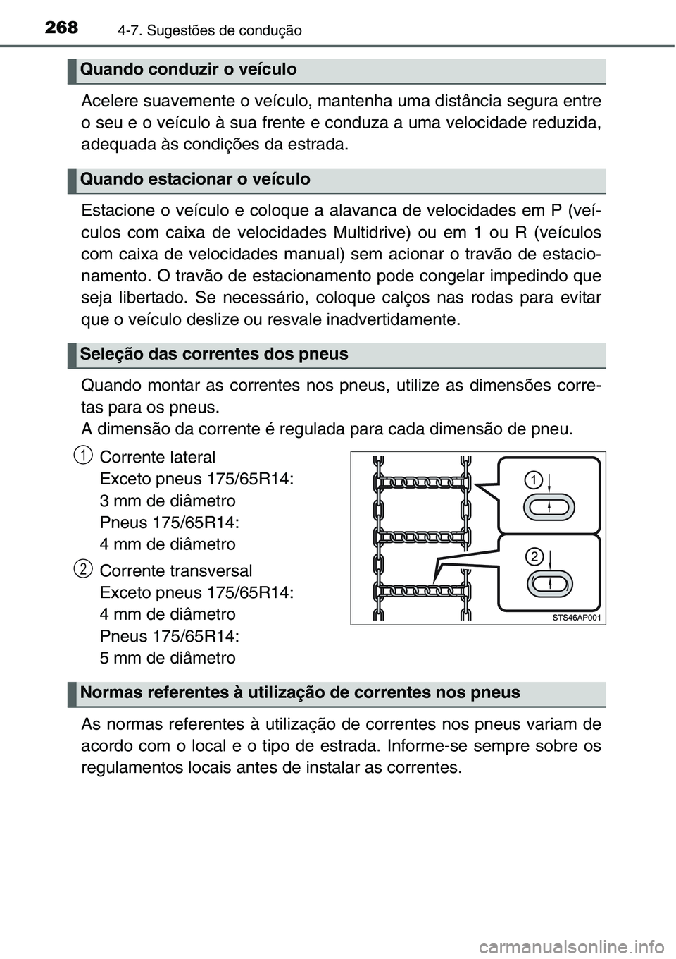 TOYOTA YARIS HATCHBACK 2015 Manual de utilização (in Portuguese) 2684-7. Sugestões de condução
Acelere suavemente o veículo, mantenha uma distância segura entre
o seu e o veículo à sua frente e conduza a uma velocidade reduzida,
adequada às condições da e TOYOTA YARIS HATCHBACK 2015 Manual de utilização (in Portuguese) 2684-7. Sugestões de condução
Acelere suavemente o veículo, mantenha uma distância segura entre
o seu e o veículo à sua frente e conduza a uma velocidade reduzida,
adequada às condições da e