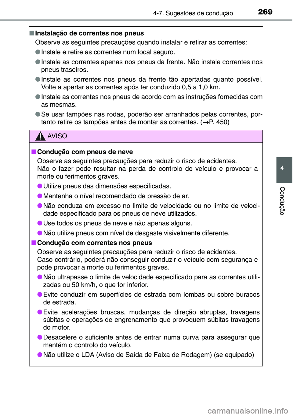 TOYOTA YARIS HATCHBACK 2015 Manual de utilização (in Portuguese) 2694-7. Sugestões de condução
4
Condução
■Instalação de correntes nos pneus
Observe as seguintes precauções quando instalar e retirar as correntes:
●Instale e retire as correntes num loca TOYOTA YARIS HATCHBACK 2015 Manual de utilização (in Portuguese) 2694-7. Sugestões de condução
4
Condução
■Instalação de correntes nos pneus
Observe as seguintes precauções quando instalar e retirar as correntes:
●Instale e retire as correntes num loca