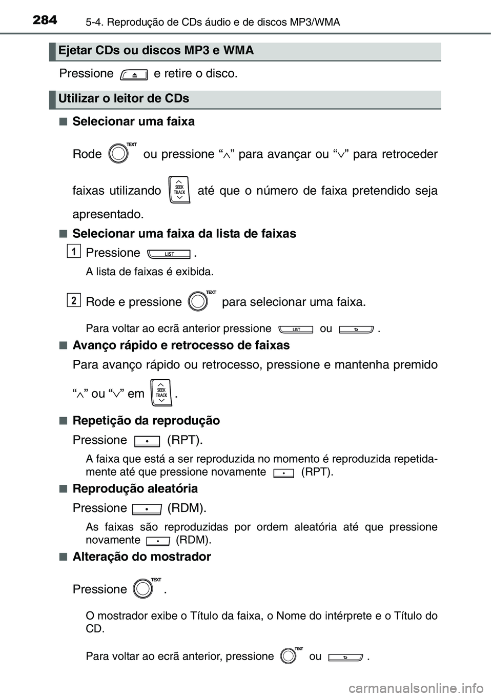 TOYOTA YARIS HATCHBACK 2015 Manual de utilização (in Portuguese) 2845-4. Reprodução de CDs áudio e de discos MP3/WMA
Pressione e retire o disco.
■Selecionar uma faixa
Rode ou pressione “∧” para avançar ou “∨” para retroceder
faixas utilizando TOYOTA YARIS HATCHBACK 2015 Manual de utilização (in Portuguese) 2845-4. Reprodução de CDs áudio e de discos MP3/WMA
Pressione e retire o disco.
■Selecionar uma faixa
Rode ou pressione “∧” para avançar ou “∨” para retroceder
faixas utilizando