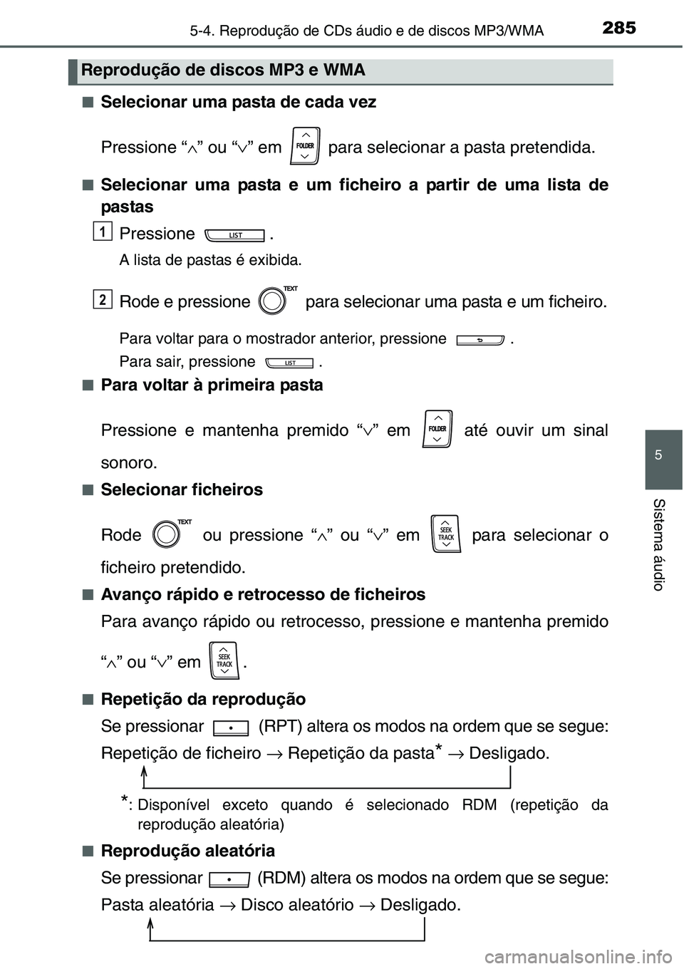 TOYOTA YARIS HATCHBACK 2015 Manual de utilização (in Portuguese) 2855-4. Reprodução de CDs áudio e de discos MP3/WMA
5
Sistema áudio
■Selecionar uma pasta de cada vez
Pressione “∧” ou “∨” em para selecionar a pasta pretendida.
■Selecionar uma TOYOTA YARIS HATCHBACK 2015 Manual de utilização (in Portuguese) 2855-4. Reprodução de CDs áudio e de discos MP3/WMA
5
Sistema áudio
■Selecionar uma pasta de cada vez
Pressione “∧” ou “∨” em para selecionar a pasta pretendida.
■Selecionar uma
