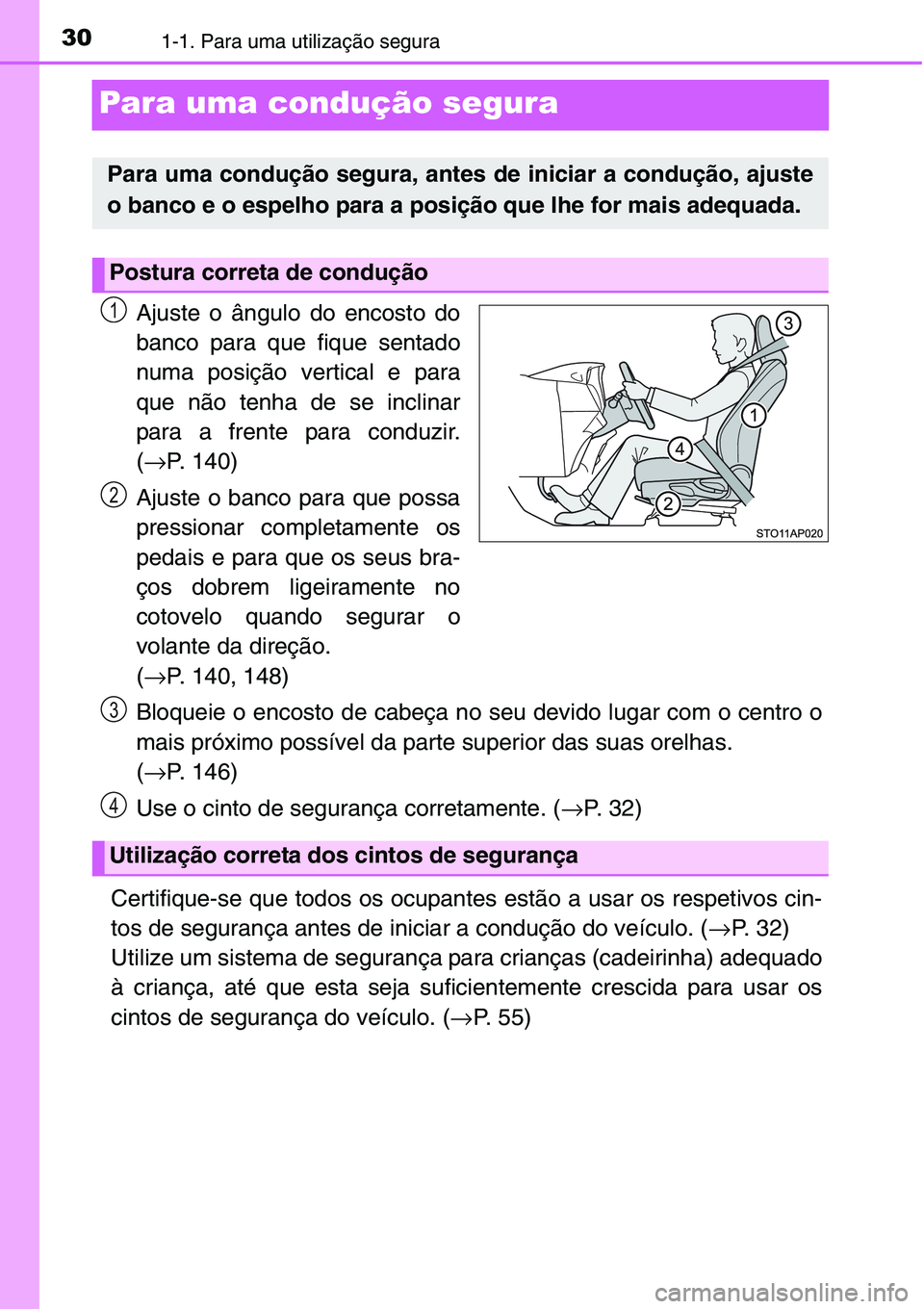 TOYOTA YARIS HATCHBACK 2015 Manual de utilização (in Portuguese) 301-1. Para uma utilização segura
Para uma condução segura
Ajuste o ângulo do encosto do
banco para que fique sentado
numa posição vertical e para
que não tenha de se inclinar
para a frente pa TOYOTA YARIS HATCHBACK 2015 Manual de utilização (in Portuguese) 301-1. Para uma utilização segura
Para uma condução segura
Ajuste o ângulo do encosto do
banco para que fique sentado
numa posição vertical e para
que não tenha de se inclinar
para a frente pa