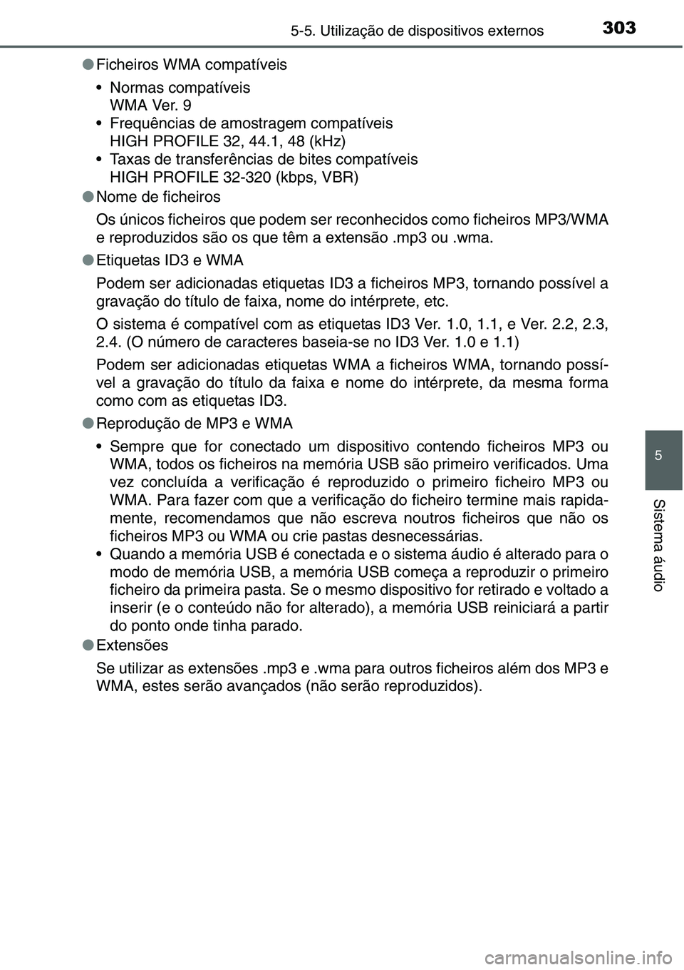 TOYOTA YARIS HATCHBACK 2015 Manual de utilização (in Portuguese) 3035-5. Utilização de dispositivos externos
5
Sistema áudio
●Ficheiros WMA compatíveis
• Normas compatíveis
WMA Ver. 9
• Frequências de amostragem compatíveis
HIGH PROFILE 32, 44.1, 48 (k TOYOTA YARIS HATCHBACK 2015 Manual de utilização (in Portuguese) 3035-5. Utilização de dispositivos externos
5
Sistema áudio
●Ficheiros WMA compatíveis
• Normas compatíveis
WMA Ver. 9
• Frequências de amostragem compatíveis
HIGH PROFILE 32, 44.1, 48 (k