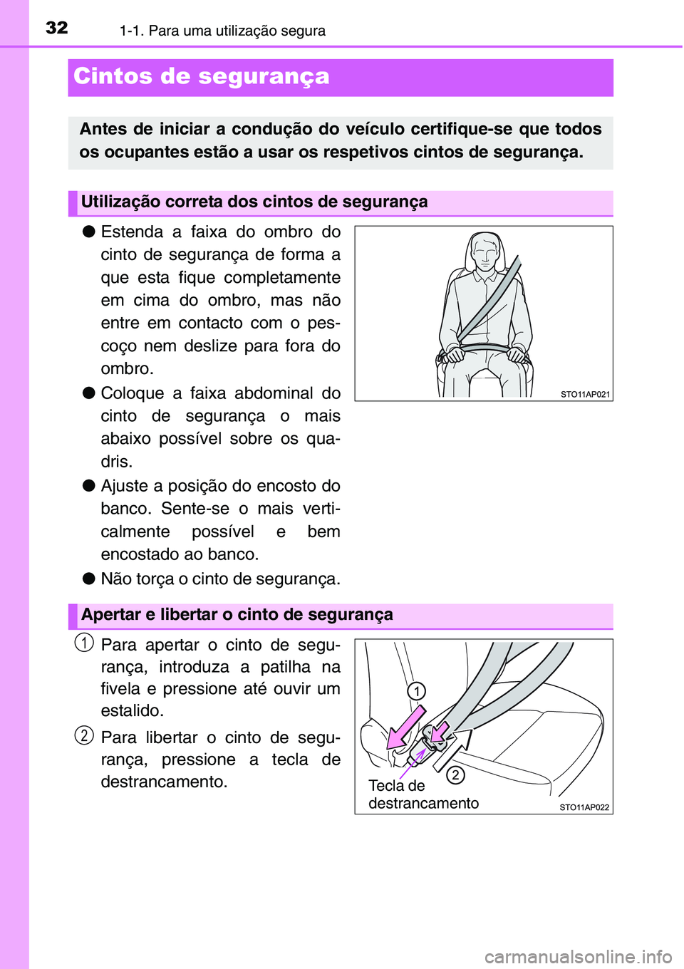TOYOTA YARIS HATCHBACK 2015 Manual de utilização (in Portuguese) 321-1. Para uma utilização segura
Cintos de segurança
●Estenda a faixa do ombro do
cinto de segurança de forma a
que esta fique completamente
em cima do ombro, mas não
entre em contacto com o p TOYOTA YARIS HATCHBACK 2015 Manual de utilização (in Portuguese) 321-1. Para uma utilização segura
Cintos de segurança
●Estenda a faixa do ombro do
cinto de segurança de forma a
que esta fique completamente
em cima do ombro, mas não
entre em contacto com o p