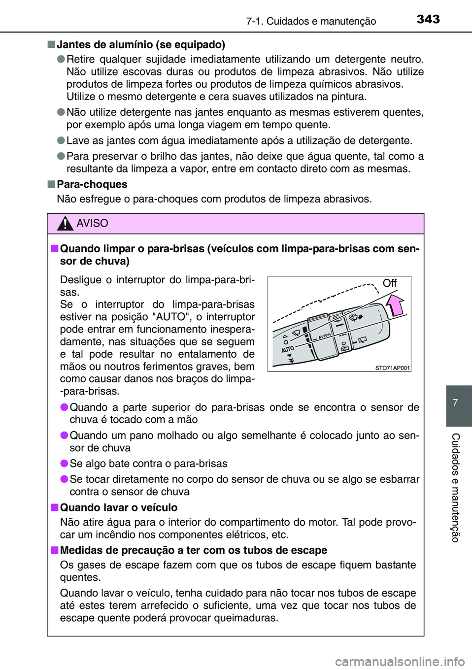 TOYOTA YARIS HATCHBACK 2015 Manual de utilização (in Portuguese) 3437-1. Cuidados e manutenção
7
Cuidados e manutenção
■Jantes de alumínio (se equipado)
●Retire qualquer sujidade imediatamente utilizando um detergente neutro.
Não utilize escovas duras ou TOYOTA YARIS HATCHBACK 2015 Manual de utilização (in Portuguese) 3437-1. Cuidados e manutenção
7
Cuidados e manutenção
■Jantes de alumínio (se equipado)
●Retire qualquer sujidade imediatamente utilizando um detergente neutro.
Não utilize escovas duras ou