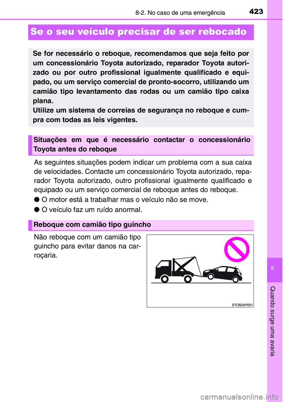 TOYOTA YARIS HATCHBACK 2015 Manual de utilização (in Portuguese) 4238-2. No caso de uma emergência
8
Quando surge uma avaria
Se o seu veículo precisar de ser rebocado
As seguintes situações podem indicar um problema com a sua caixa
de velocidades. Contacte um c TOYOTA YARIS HATCHBACK 2015 Manual de utilização (in Portuguese) 4238-2. No caso de uma emergência
8
Quando surge uma avaria
Se o seu veículo precisar de ser rebocado
As seguintes situações podem indicar um problema com a sua caixa
de velocidades. Contacte um c